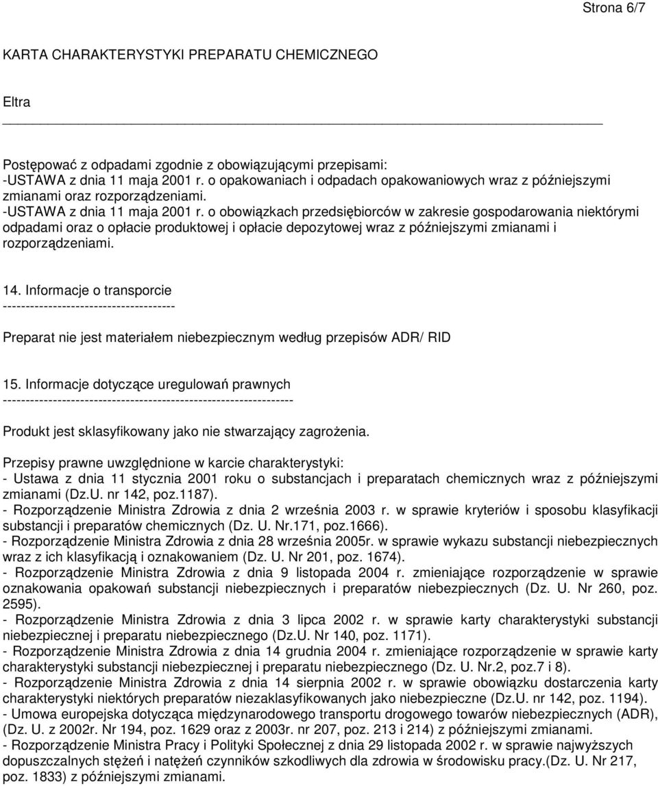 o obowiązkach przedsiębiorców w zakresie gospodarowania niektórymi odpadami oraz o opłacie produktowej i opłacie depozytowej wraz z późniejszymi zmianami i rozporządzeniami. 14.