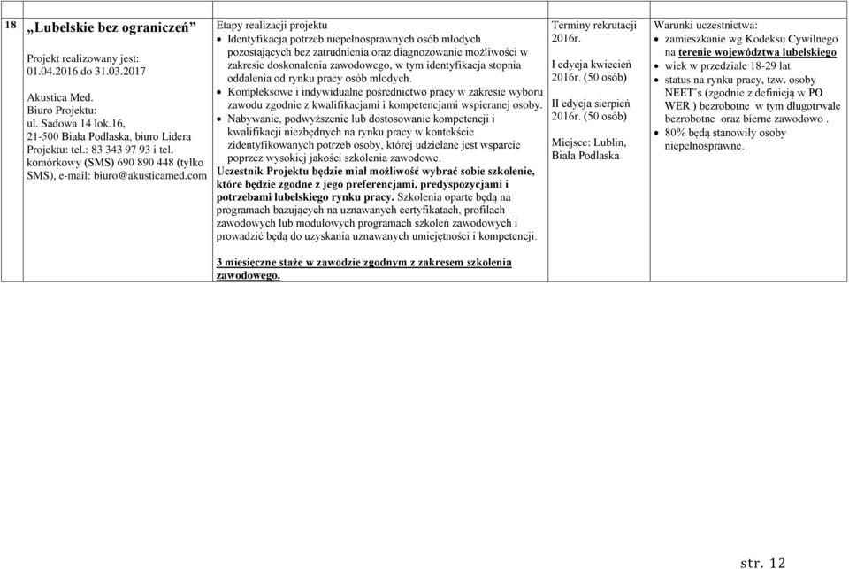 com Etapy realizacji projektu Identyfikacja potrzeb niepełnosprawnych osób młodych pozostających bez zatrudnienia oraz diagnozowanie możliwości w zakresie doskonalenia zawodowego, w tym identyfikacja