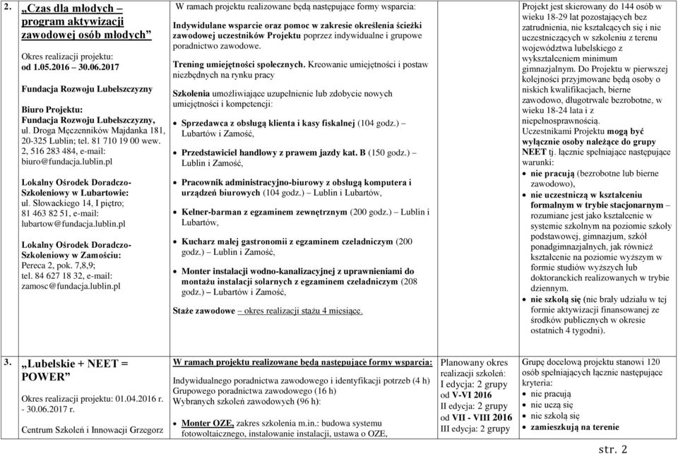 Słowackiego 14, I piętro; 81 463 82 51, e-mail: lubartow@fundacja.lublin.