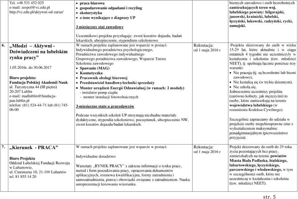 pl/aktywni-od-zaraz/ praca biurowa gospodarowanie odpadami i recyling ekoturystyka o inne wynikające z diagnozy UP 3 miesięczny staż zawodowy biernych zawodowo i osób bezrobotnych zamieszkujących