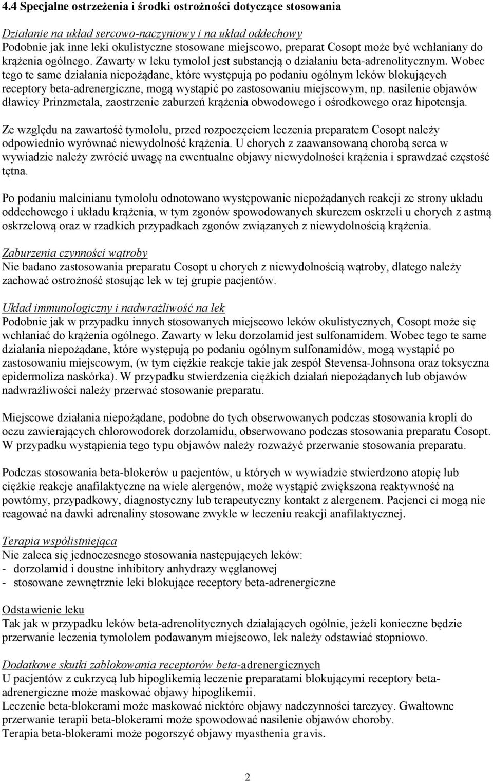 Wobec tego te same działania niepożądane, które występują po podaniu ogólnym leków blokujących receptory beta-adrenergiczne, mogą wystąpić po zastosowaniu miejscowym, np.