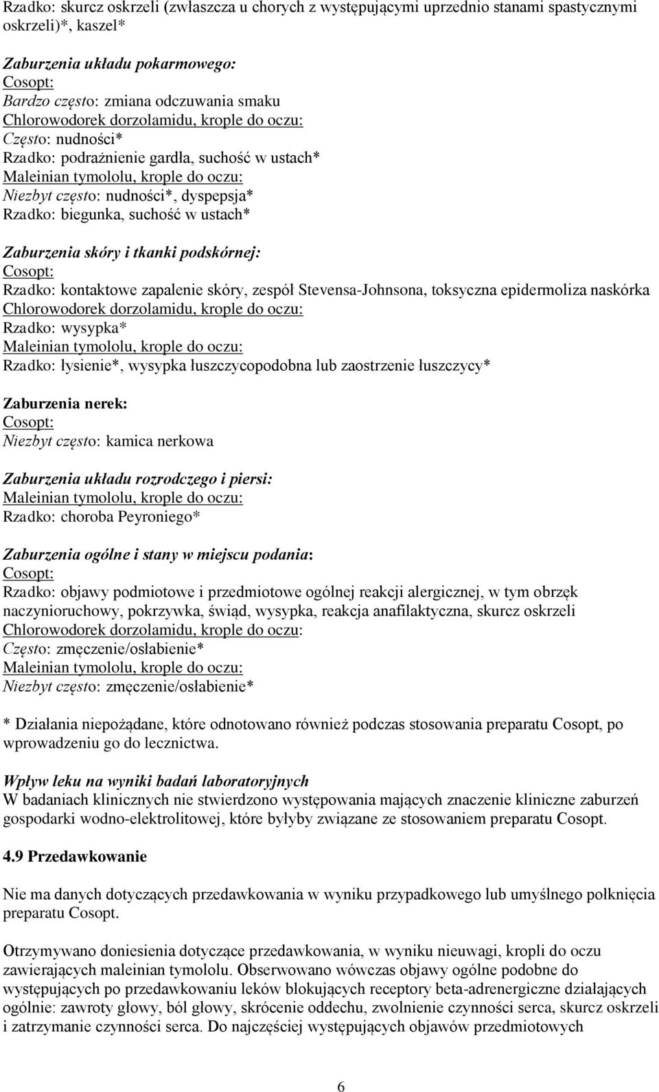 zespół Stevensa-Johnsona, toksyczna epidermoliza naskórka Rzadko: wysypka* Rzadko: łysienie*, wysypka łuszczycopodobna lub zaostrzenie łuszczycy* Zaburzenia nerek: Niezbyt często: kamica nerkowa