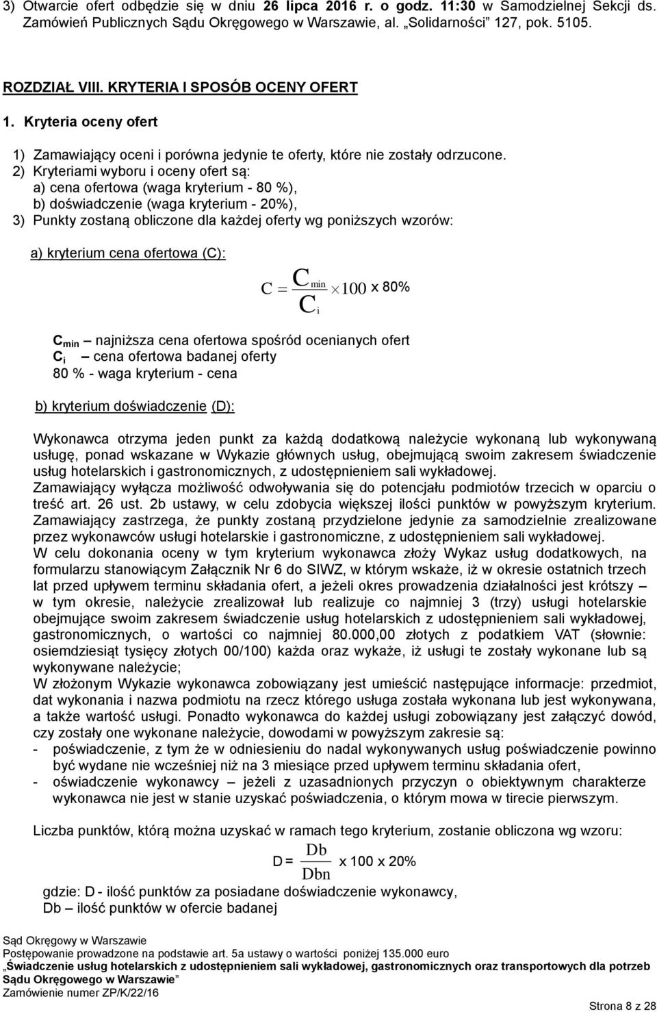 2) Kryteriami wyboru i oceny ofert są: a) cena ofertowa (waga kryterium - 80 %), b) doświadczenie (waga kryterium - 20%), 3) Punkty zostaną obliczone dla każdej oferty wg poniższych wzorów: a)