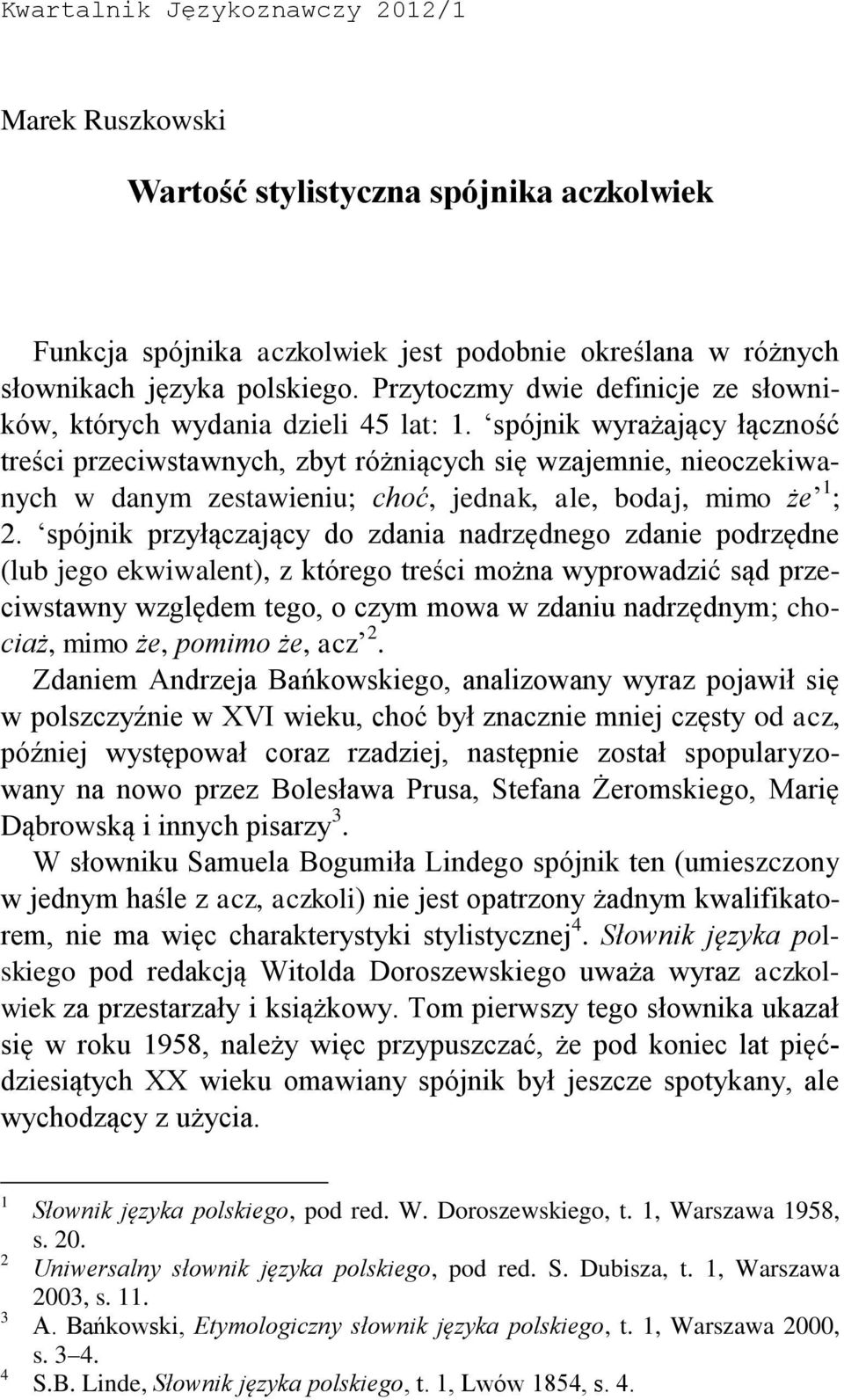 spójnik wyrażający łączność treści przeciwstawnych, zbyt różniących się wzajemnie, nieoczekiwanych w danym zestawieniu; choć, jednak, ale, bodaj, mimo że 1 ; 2.