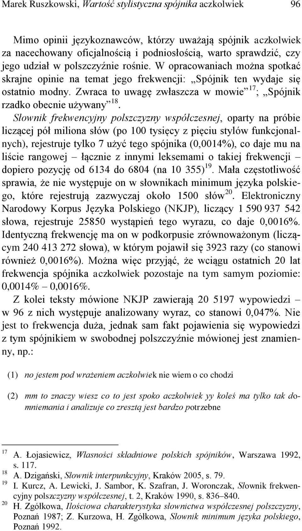 Zwraca to uwagę zwłaszcza w mowie 17 ; Spójnik rzadko obecnie używany 18.