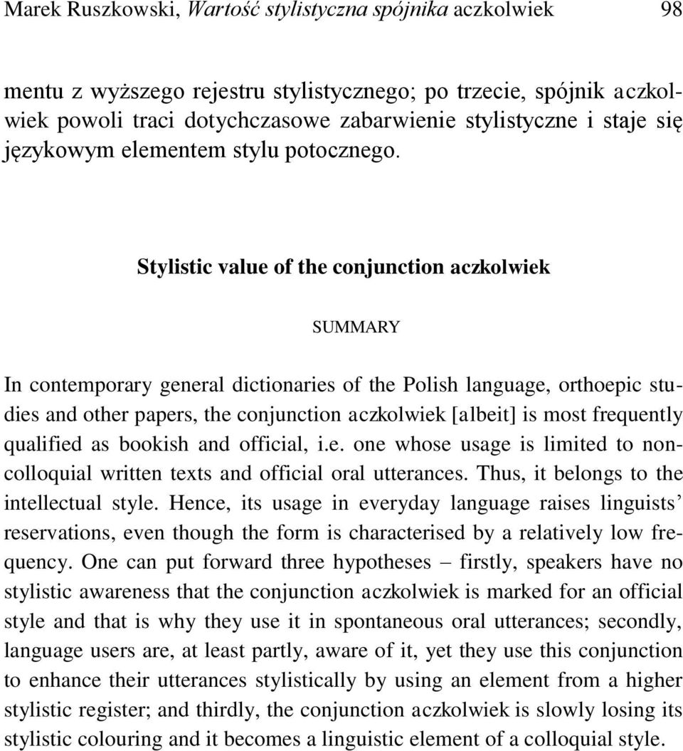 Stylistic value of the conjunction aczkolwiek SUMMARY In contemporary general dictionaries of the Polish language, orthoepic studies and other papers, the conjunction aczkolwiek [albeit] is most