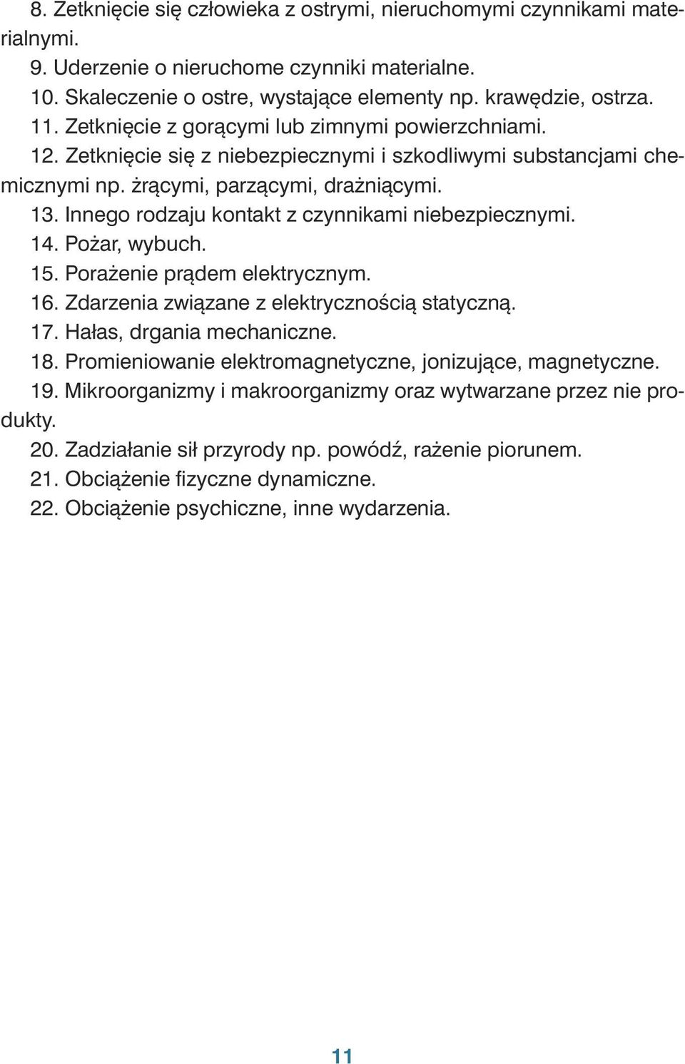Zetk nię cie się z nie bez piecz ny mi i szko dli wy mi sub stan cja mi che - micz ny mi np. żrą cy mi, pa rzą cy mi, dra żnią cy mi. 13. In ne go ro dza ju kon t z czyn ni ka mi nie bez piecz ny mi.