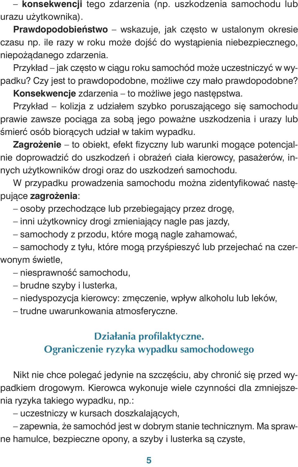 Czy jest to praw do po dob ne, mo żli we czy ma ło praw do po dob ne? Kon se kwen cje zda rze nia to mo żli we je go na stęp stwa.