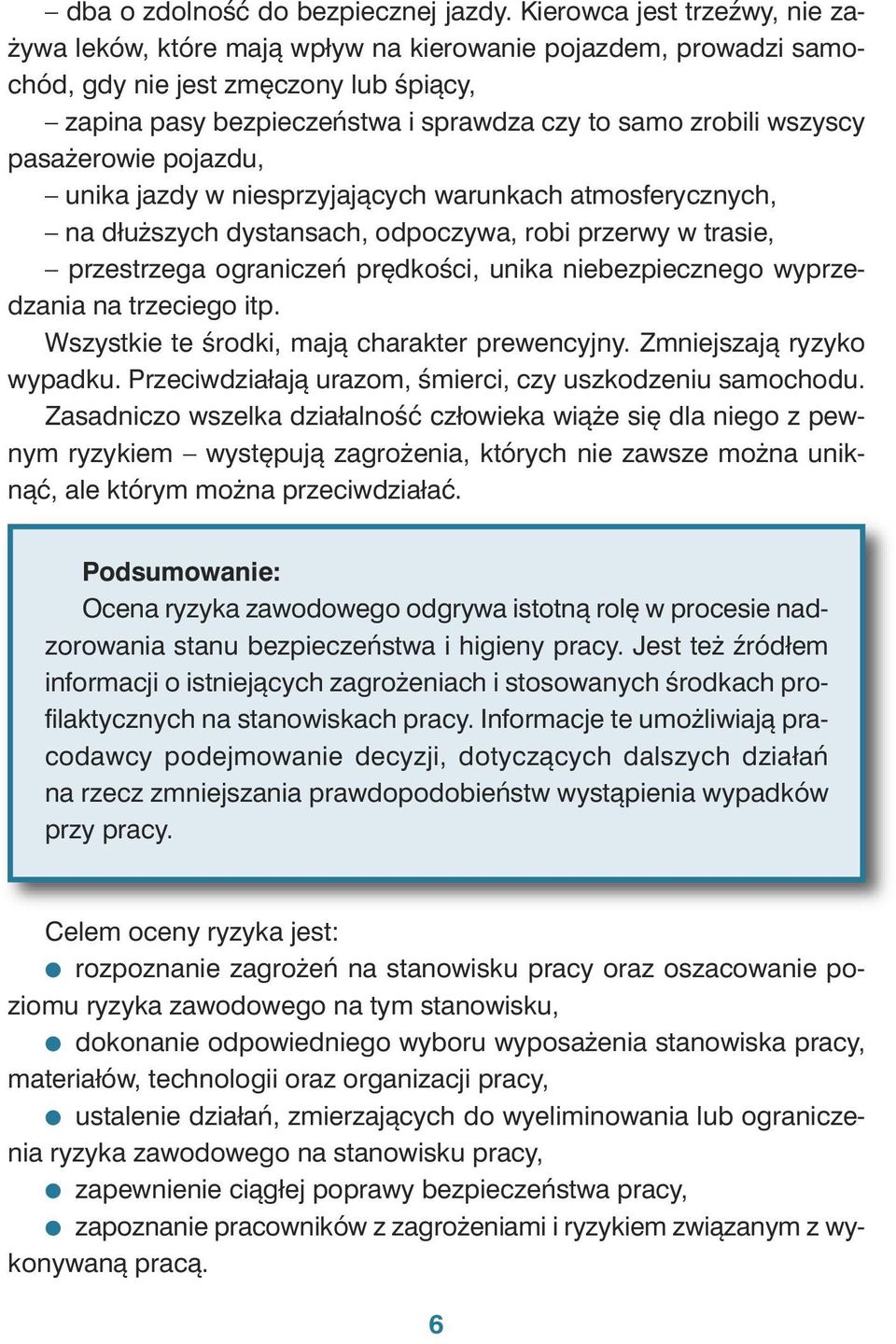 dza czy to sa mo zro bi li wszy scy pa sa że ro wie po jaz du, uni ka jaz dy w nie sprzy ja ją cych wa run kach at mos fe rycz nych, na dłu ższych dy stan sach, od po czy wa, ro bi prze rwy w tra