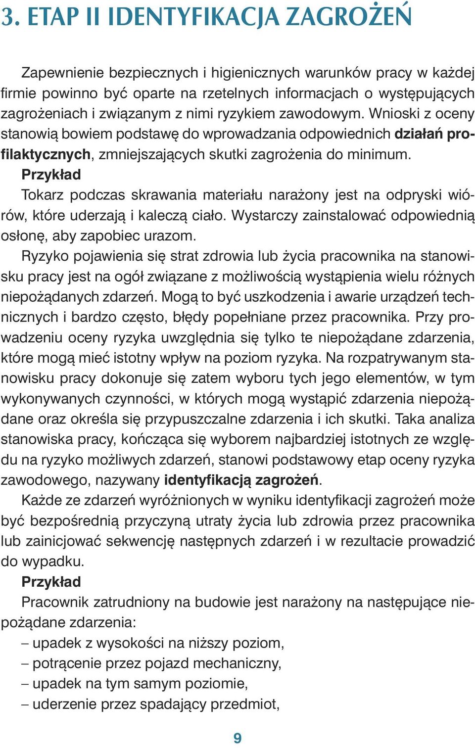 Wnio ski z oce ny sta no wią bo wiem pod sta wę do wpro wa dza nia od po wied nich dzia łań pro - fi lak tycz nych, zmniej sza ją cych skut ki za gro że nia do mi ni mum.