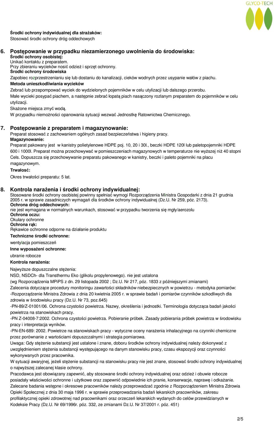 Środki ochrony środowiska Zapobiec rozprzestrzenianiu się lub dostaniu do kanalizacji, cieków wodnych przez usypanie wałów z piachu.