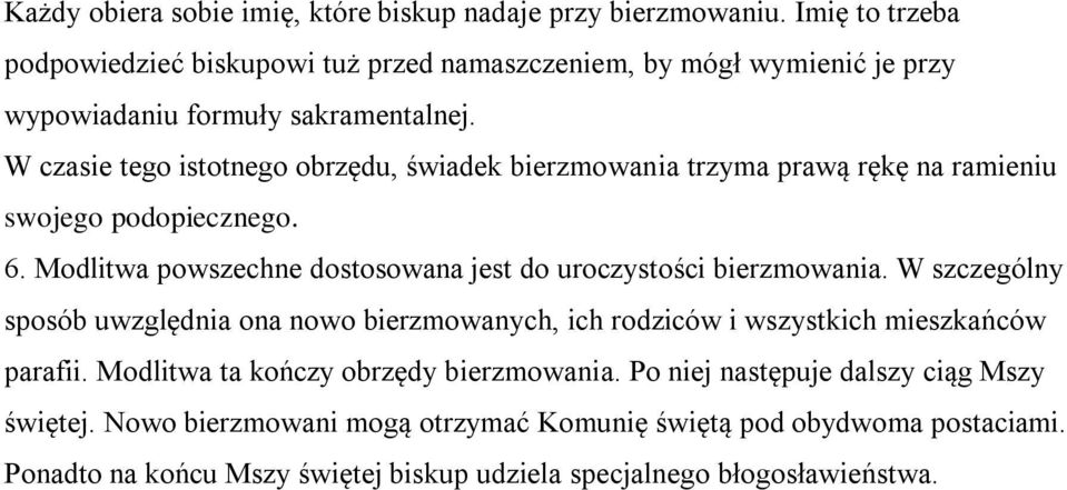 W czasie tego istotnego obrzędu, świadek bierzmowania trzyma prawą rękę na ramieniu swojego podopiecznego. 6.