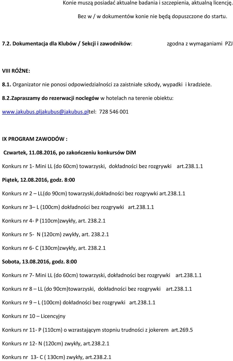 Zapraszamy do rezerwacji noclegów w hotelach na terenie obiektu: www.jakubus.pljakubus@jakubus.pltel: 728 546 001 IX PROGRAM ZAWODÓW : Czwartek, 11.08.