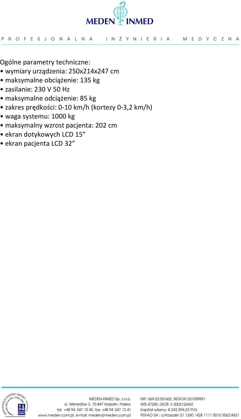 zakres prędkości: 0-10 km/h (kortezy 0-3,2 km/h) waga systemu: 1000 kg