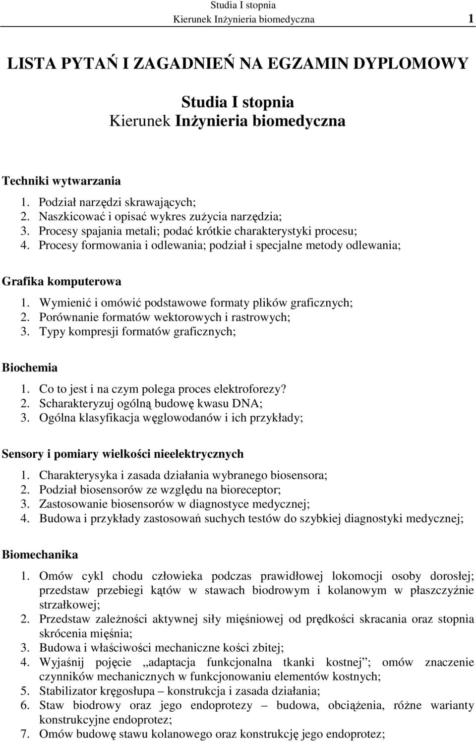 Procesy formowania i odlewania; podział i specjalne metody odlewania; Grafika komputerowa 1. Wymienić i omówić podstawowe formaty plików graficznych; 2.