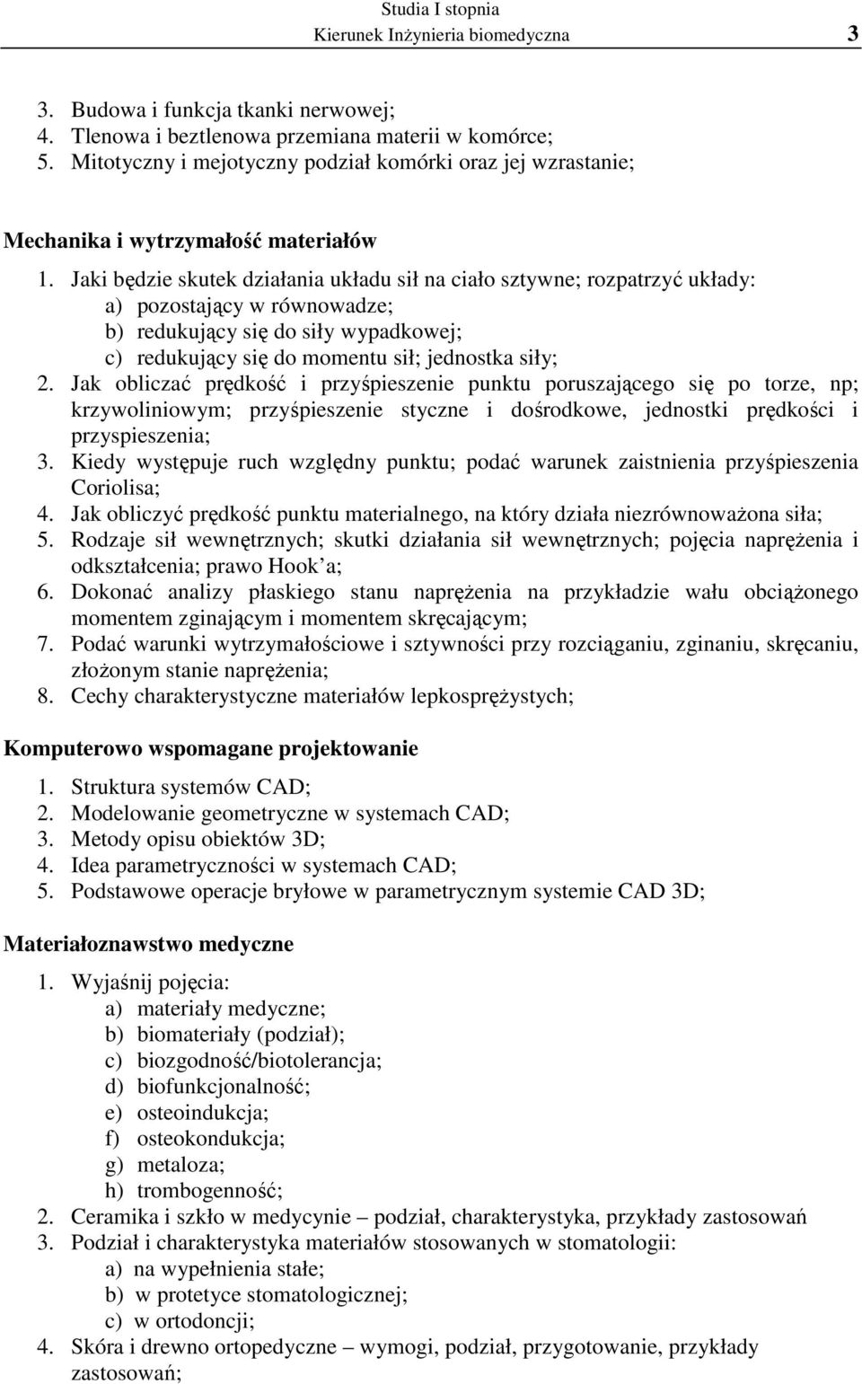 Jaki będzie skutek działania układu sił na ciało sztywne; rozpatrzyć układy: a) pozostający w równowadze; b) redukujący się do siły wypadkowej; c) redukujący się do momentu sił; jednostka siły; 2.