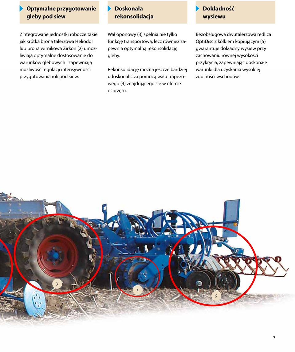 Wał oponowy (3) spełnia nie tylko funkcję transportową, lecz również zapewnia optymalną rekonsolidację gleby.