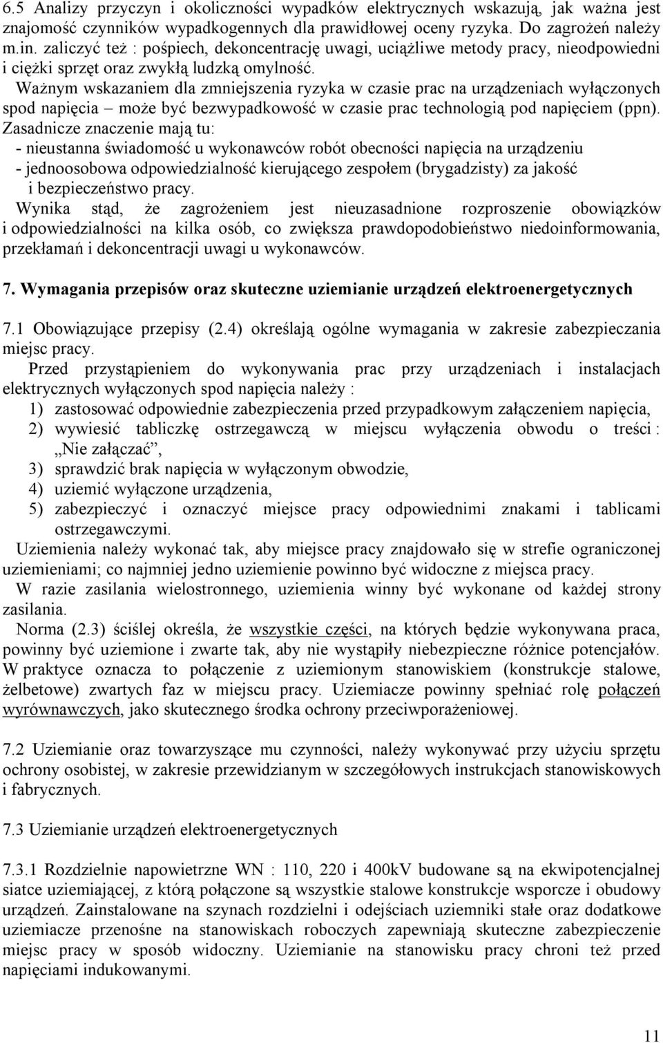 Ważnym wskazaniem dla zmniejszenia ryzyka w czasie prac na urządzeniach wyłączonych spod napięcia może być bezwypadkowość w czasie prac technologią pod napięciem (ppn).