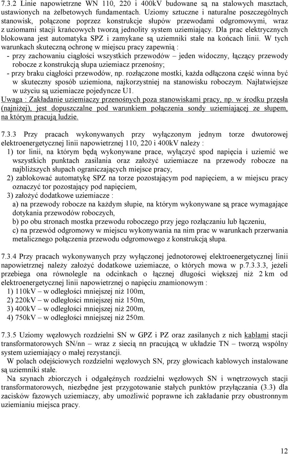 Dla prac elektrycznych blokowana jest automatyka SPZ i zamykane są uziemniki stałe na końcach linii.