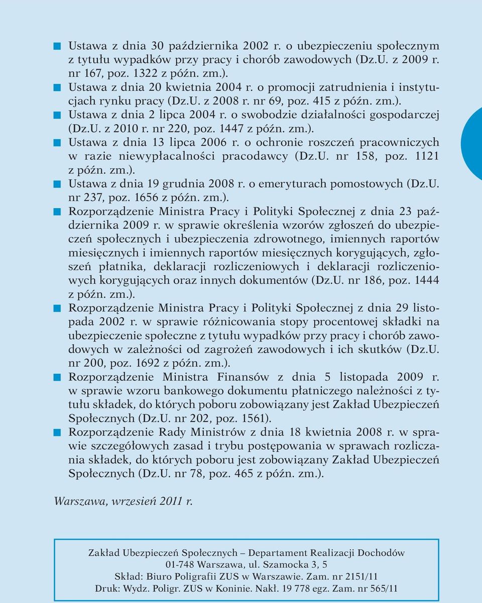 1447 z późn. zm.). r Ustawa z dnia 13 lipca 2006 r. o ochronie roszczeń pracowniczych w razie niewypłacalności pracodawcy (Dz.U. nr 158, poz. 1121 z późn. zm.). r Ustawa z dnia 19 grudnia 2008 r.