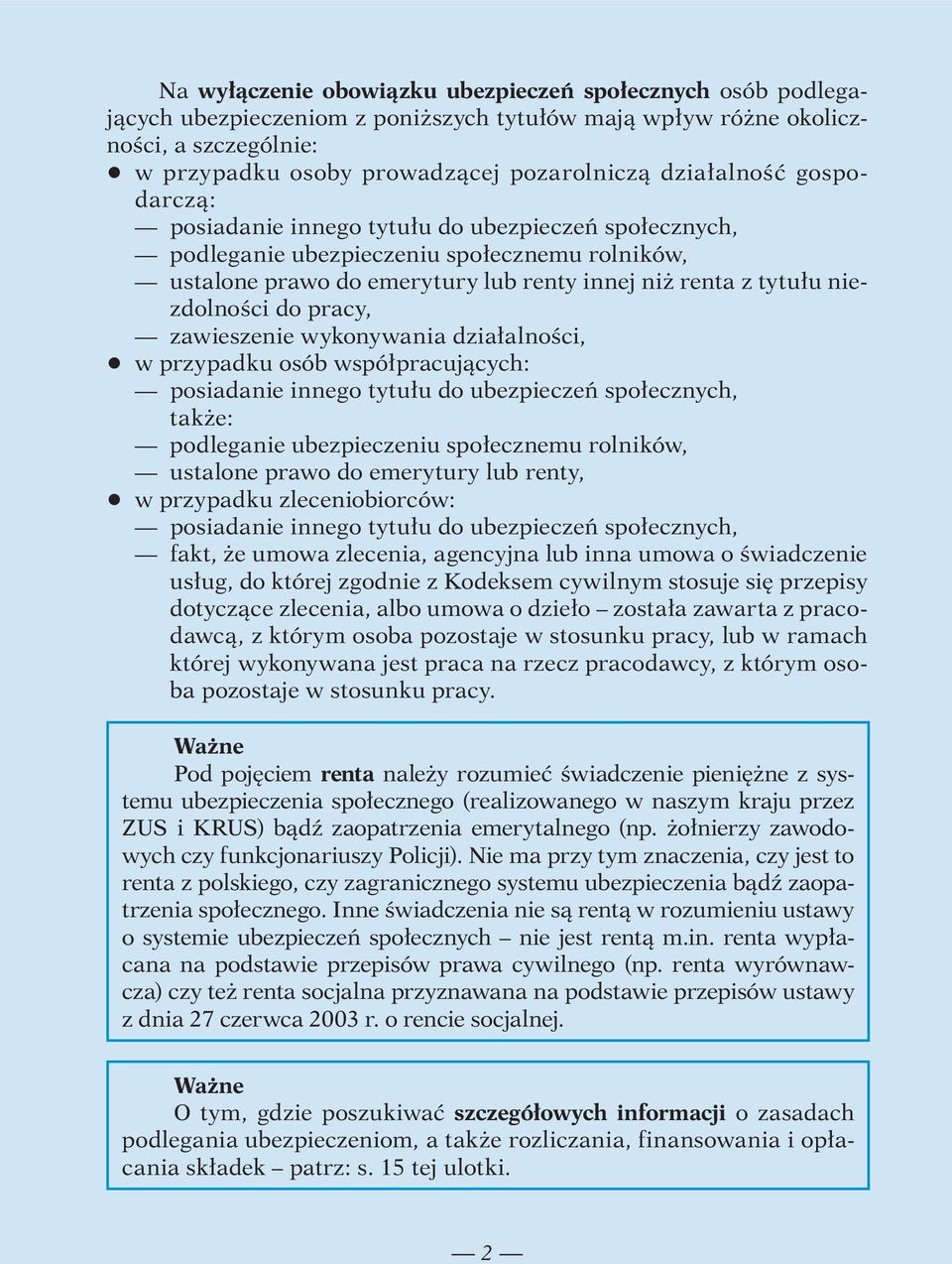 niezdolności do pracy, zawieszenie wykonywania działalności, q w przypadku osób współpracujących: posiadanie innego tytułu do ubezpieczeń społecznych, także: podleganie ubezpieczeniu społecznemu