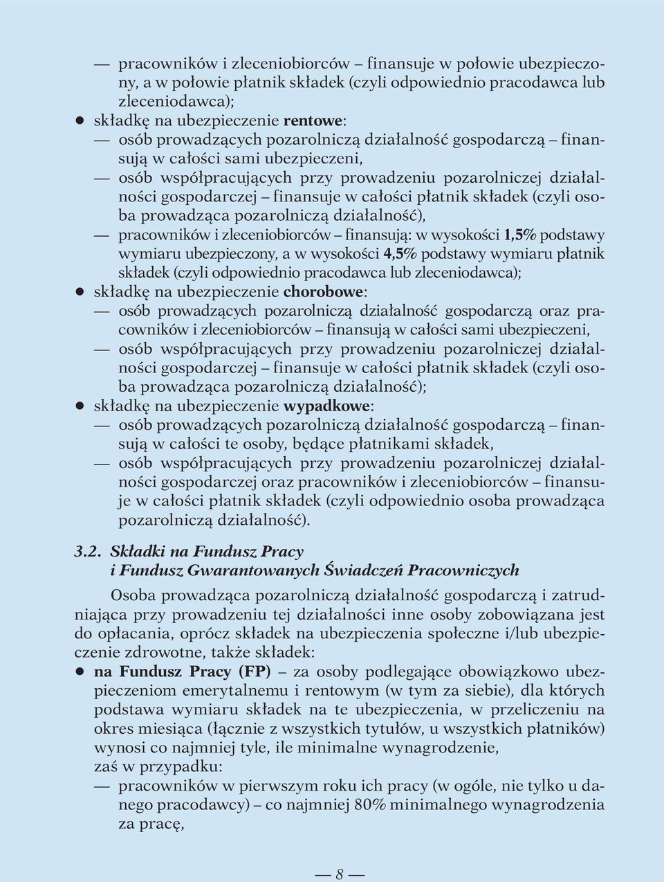 osoba prowadząca pozarolniczą działalność), pracowników i zleceniobiorców finansują: w wysokości 1,5% podstawy wymiaru ubezpieczony, a w wysokości 4,5% podstawy wymiaru płatnik składek (czyli