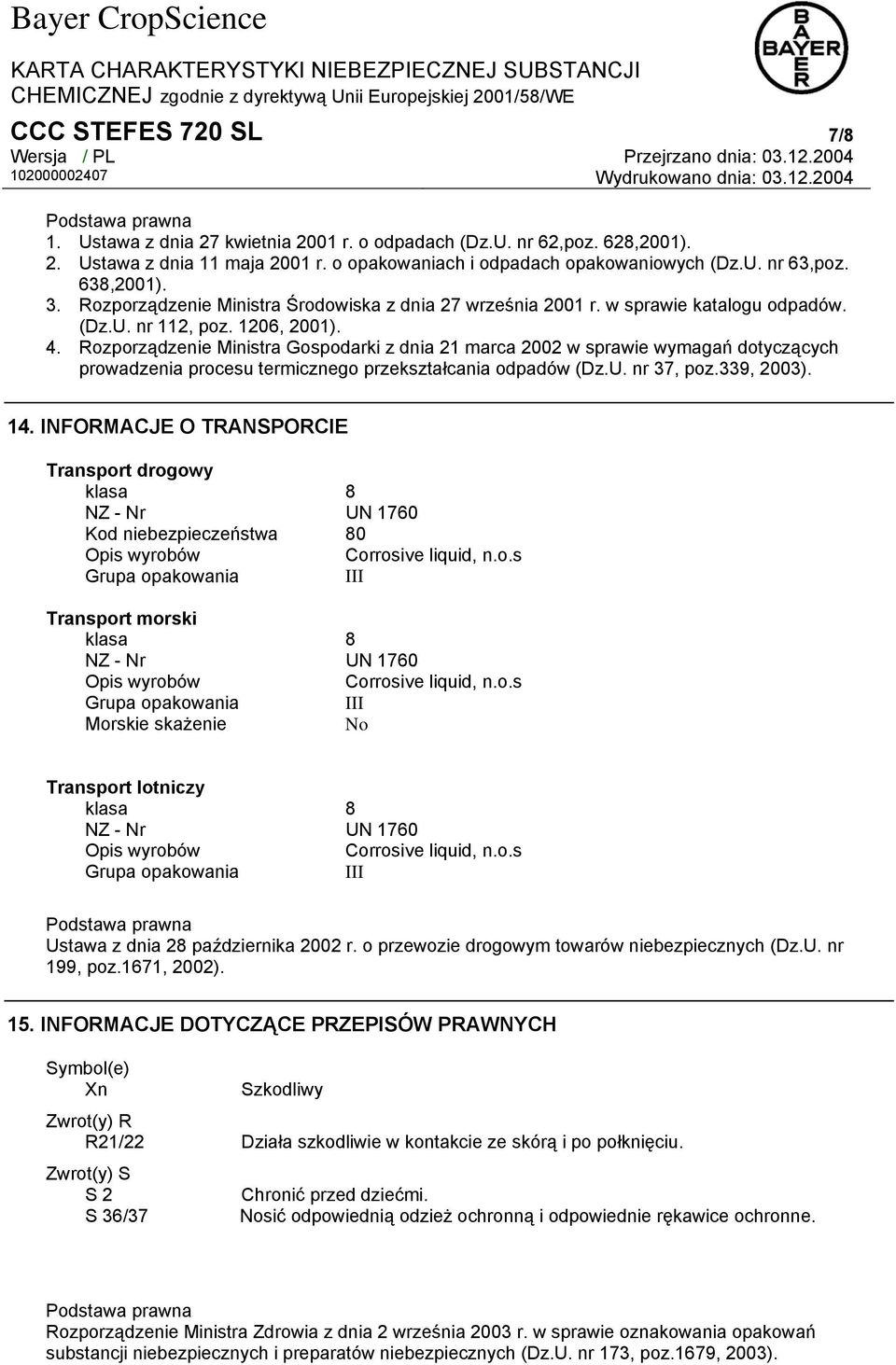 Rozporządzenie Ministra Gospodarki z dnia 21 marca 2002 w sprawie wymagań dotyczących prowadzenia procesu termicznego przekształcania odpadów (Dz.U. nr 37, poz.339, 2003). 14.