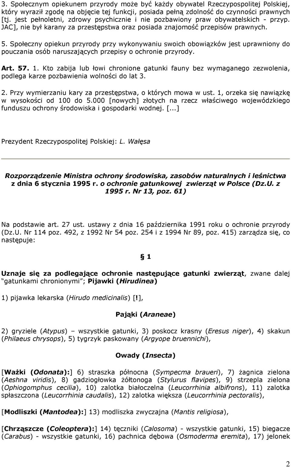 Społeczny opiekun przyrody przy wykonywaniu swoich obowiązków jest uprawniony do pouczania osób naruszających przepisy o ochronie przyrody. Art. 57. 1.