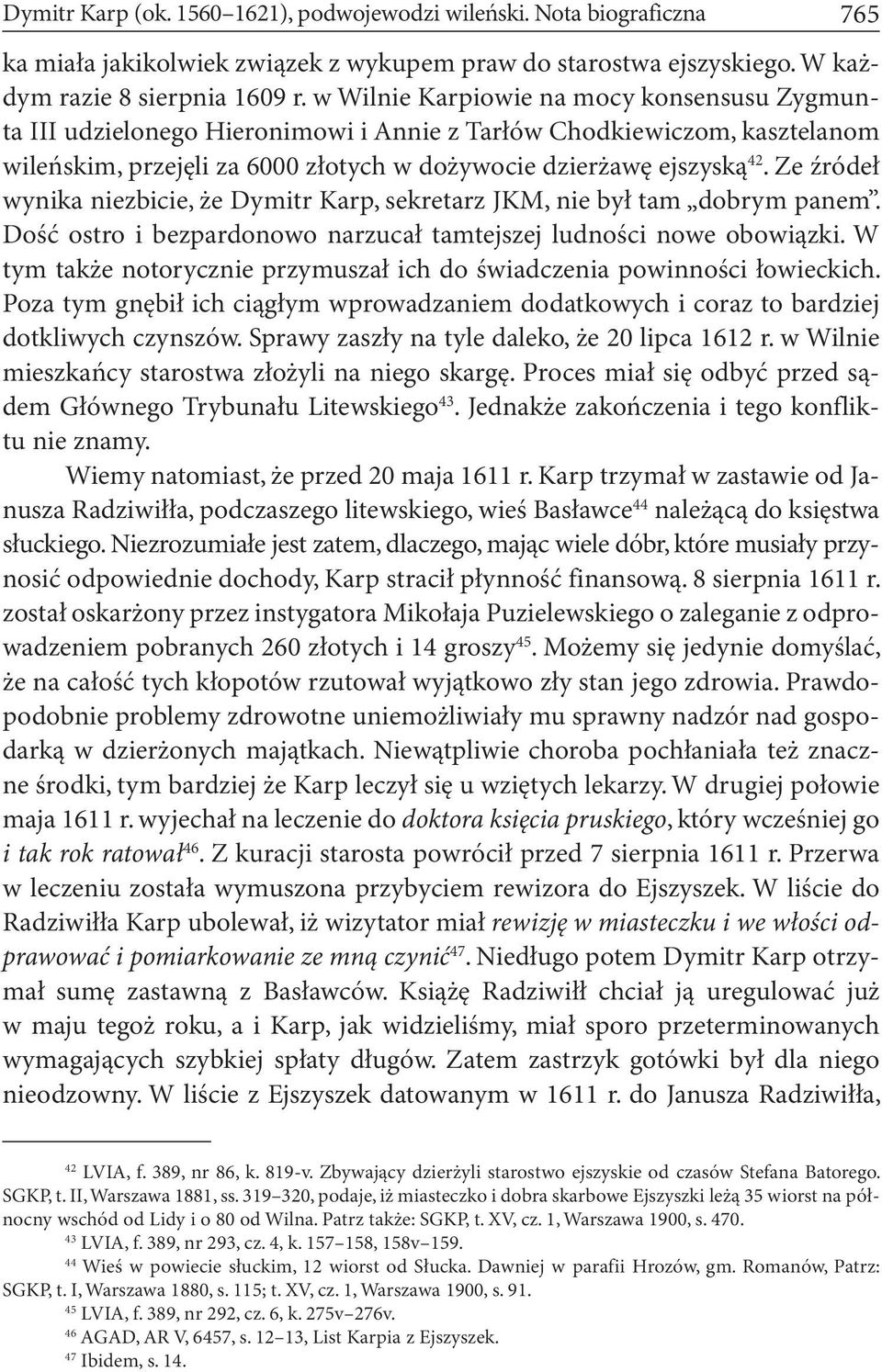 Ze źródeł wynika niezbicie, że Dymitr Karp, sekretarz JKM, nie był tam dobrym panem. Dość ostro i bezpardonowo narzucał tamtejszej ludności nowe obowiązki.