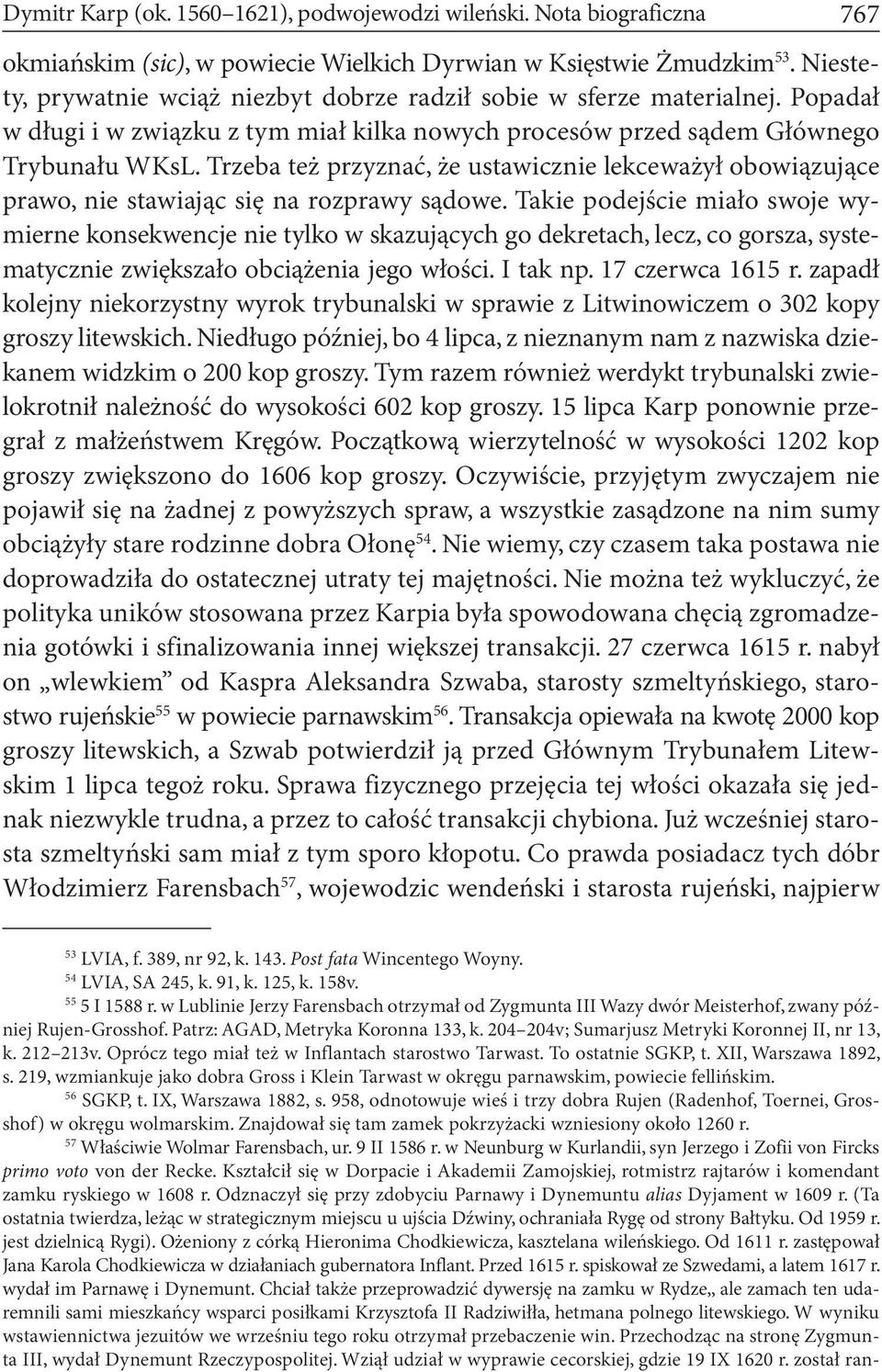 Trzeba też przyznać, że ustawicznie lekceważył obowiązujące prawo, nie stawiając się na rozprawy sądowe.
