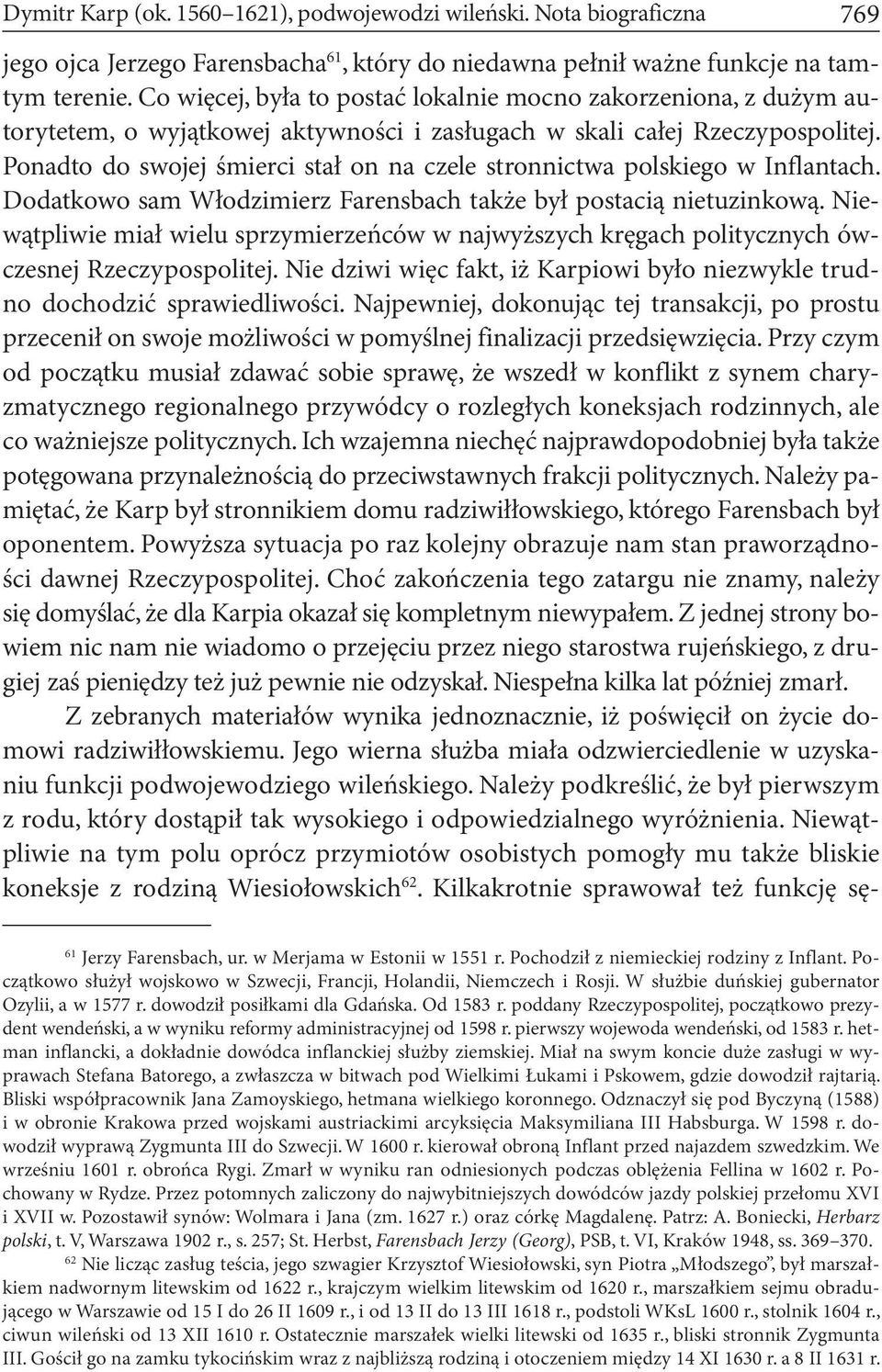 Ponadto do swojej śmierci stał on na czele stronnictwa polskiego w Inflantach. Dodatkowo sam Włodzimierz Farensbach także był postacią nietuzinkową.
