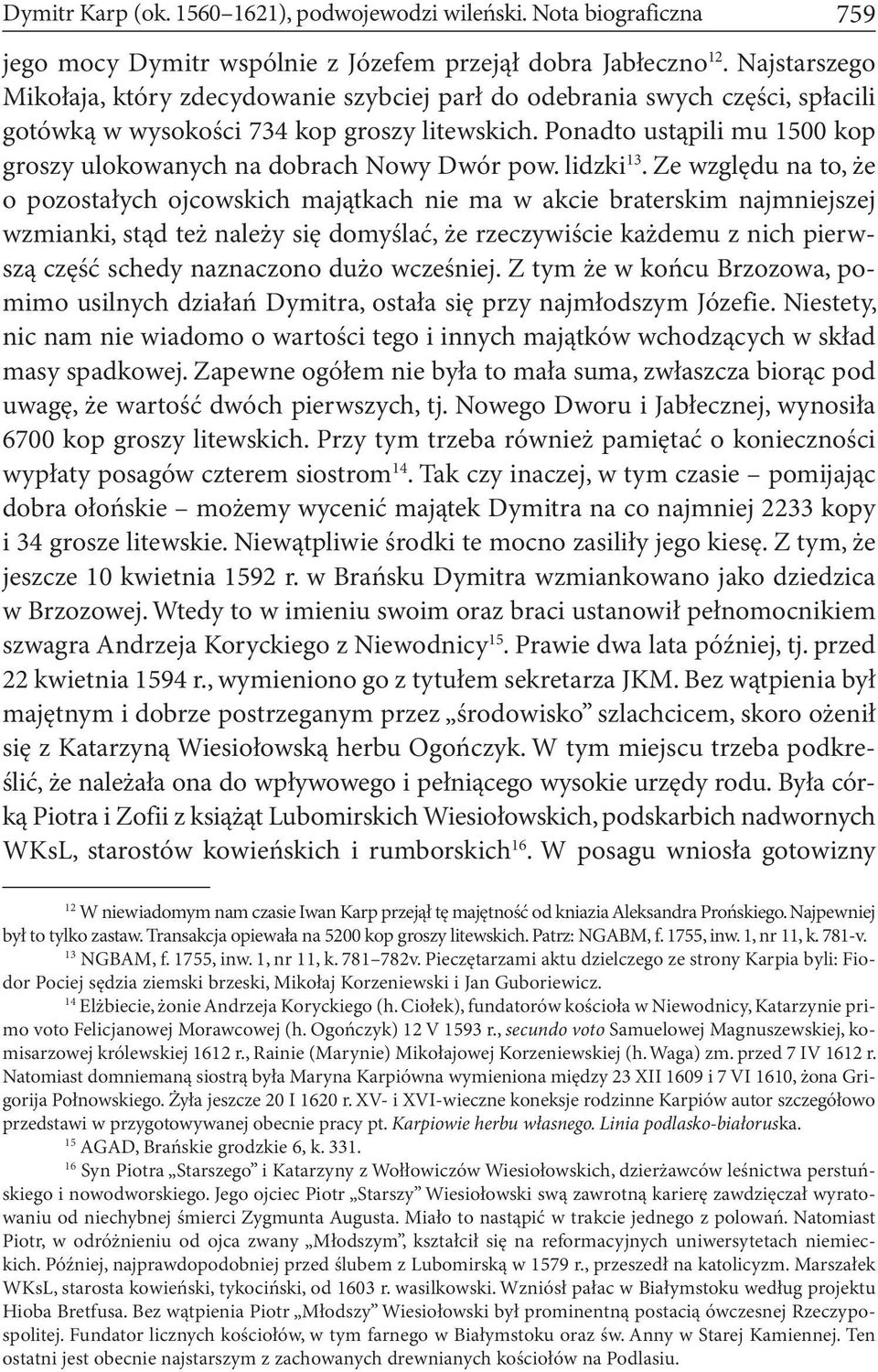 Ponadto ustąpili mu 1500 kop groszy ulokowanych na dobrach Nowy Dwór pow. lidzki 13.