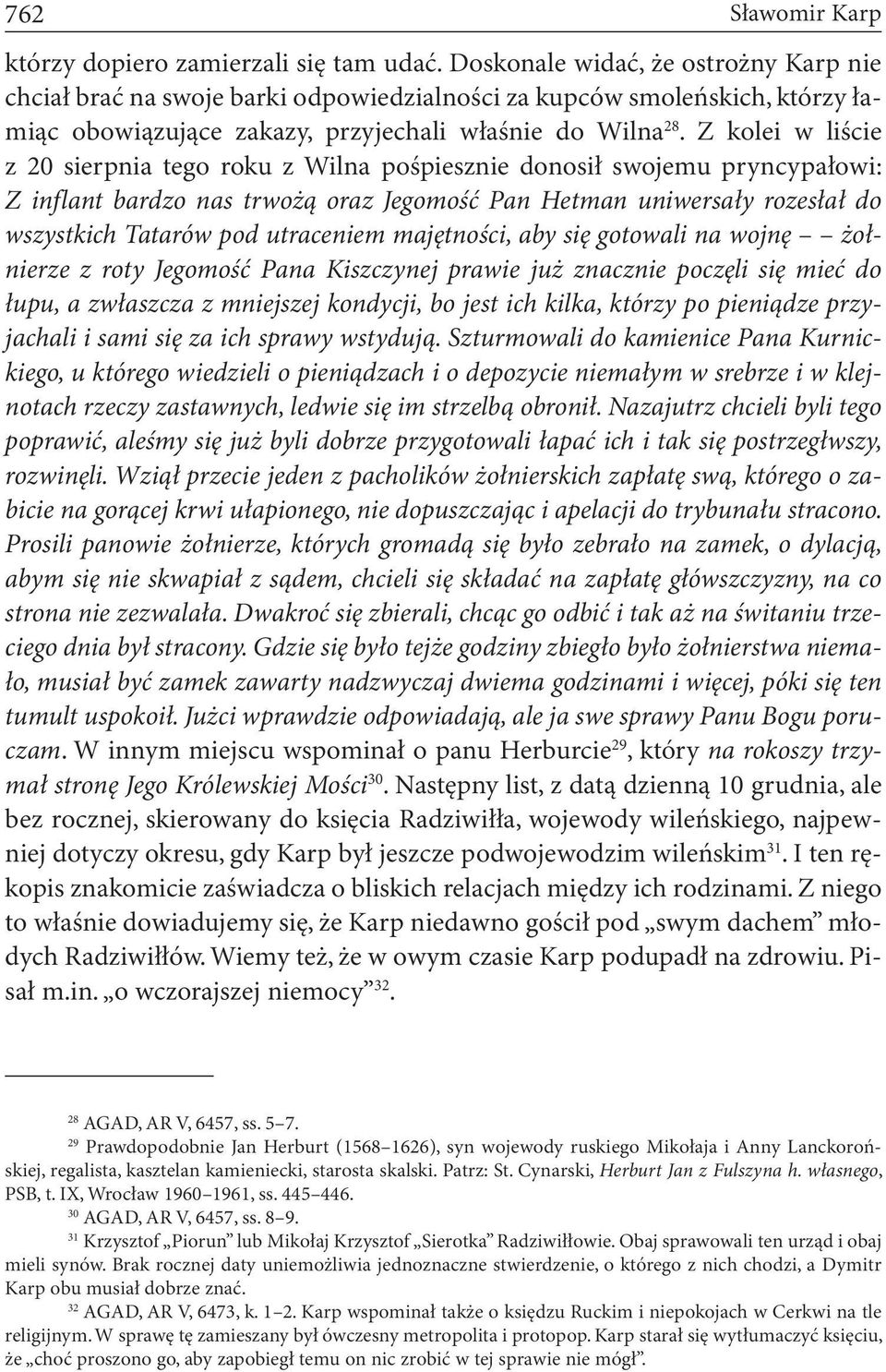 Z kolei w liście z 20 sierpnia tego roku z Wilna pośpiesznie donosił swojemu pryncypałowi: Z inflant bardzo nas trwożą oraz Jegomość Pan Hetman uniwersały rozesłał do wszystkich Tatarów pod