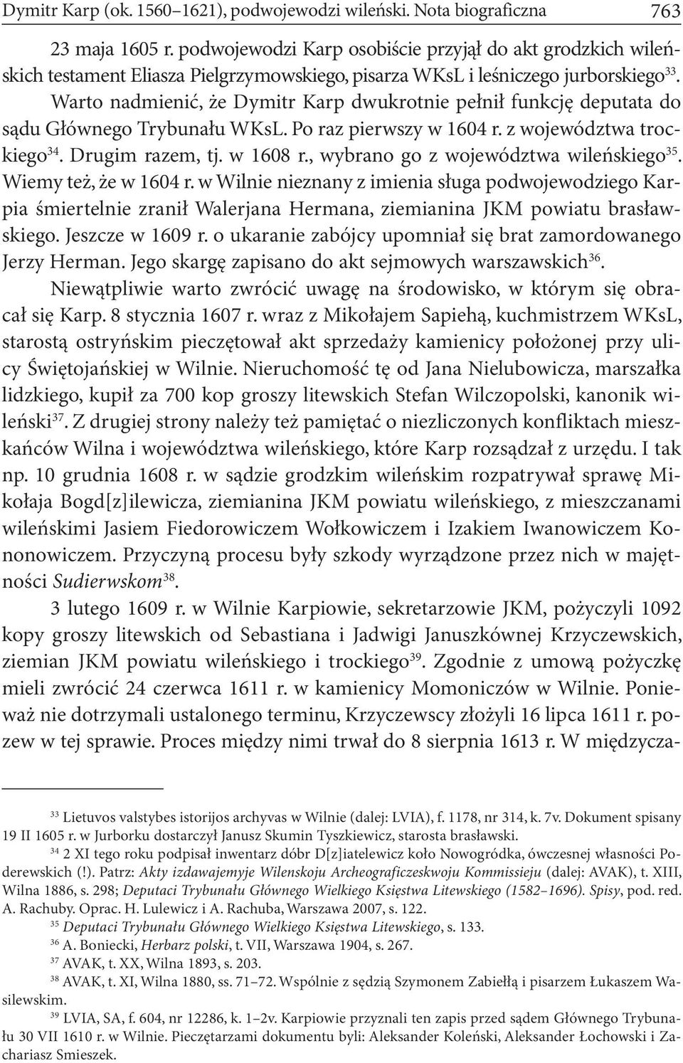 Warto nadmienić, że Dymitr Karp dwukrotnie pełnił funkcję deputata do sądu Głównego Trybunału WKsL. Po raz pierwszy w 1604 r. z województwa trockiego 34. Drugim razem, tj. w 1608 r.