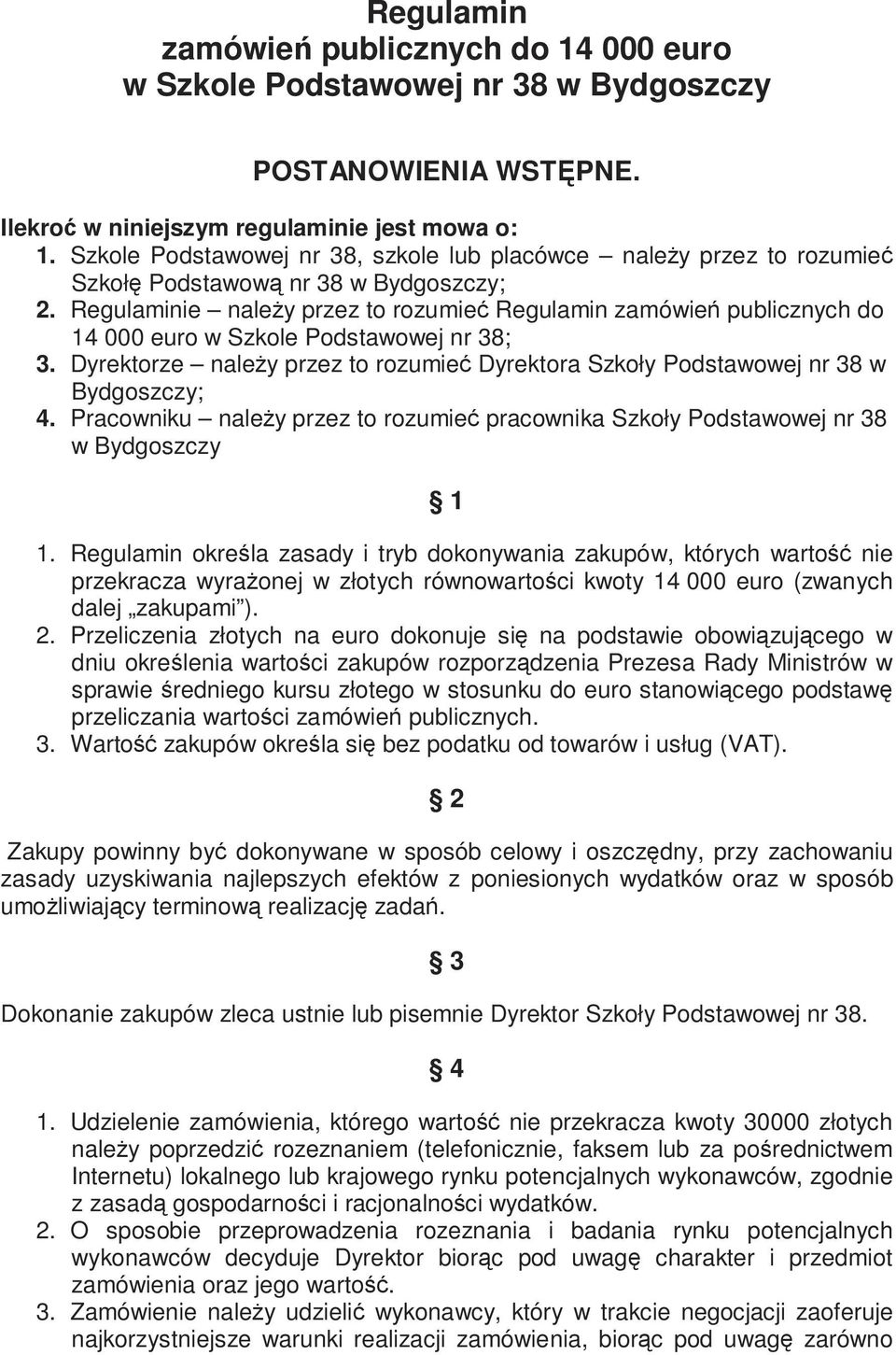 Regulaminie naleŝy przez to rozumieć Regulamin zamówień publicznych do 14 000 euro w Szkole Podstawowej nr 38; 3.