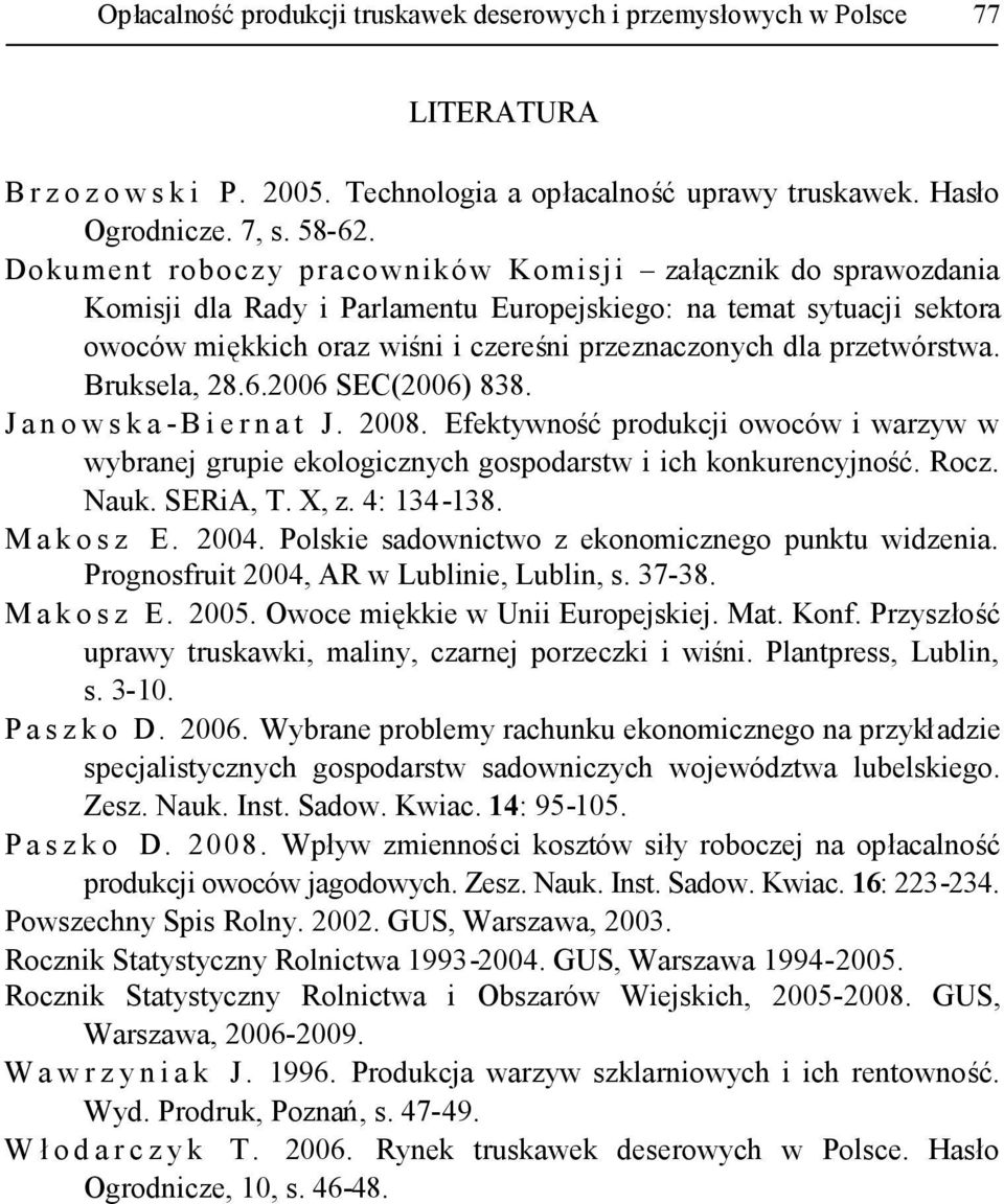 przetwórstwa. Bruksela, 28.6.2006 SEC(2006) 838. J a n o w s k a -B i e r n a t J. 2008. Efektywnośćprodukcji owoców i warzyw w wybranej grupie ekologicznych gospodarstw i ich konkurencyjność. Rocz.