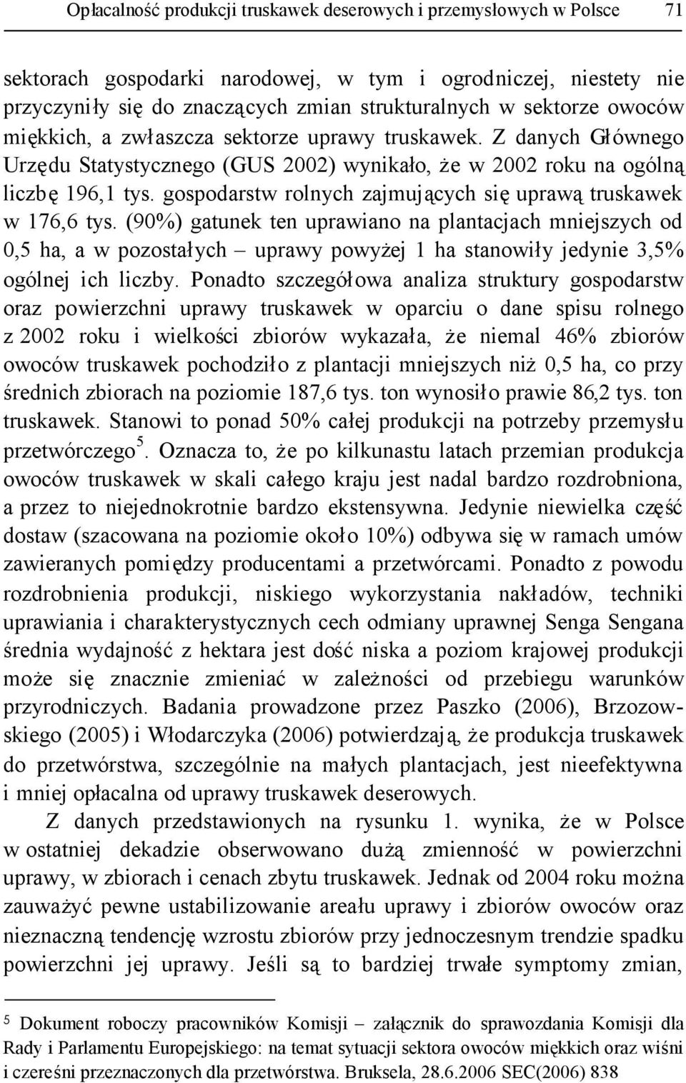 gospodarstw rolnych zajmujących sięuprawątruskawek w 176,6 tys.