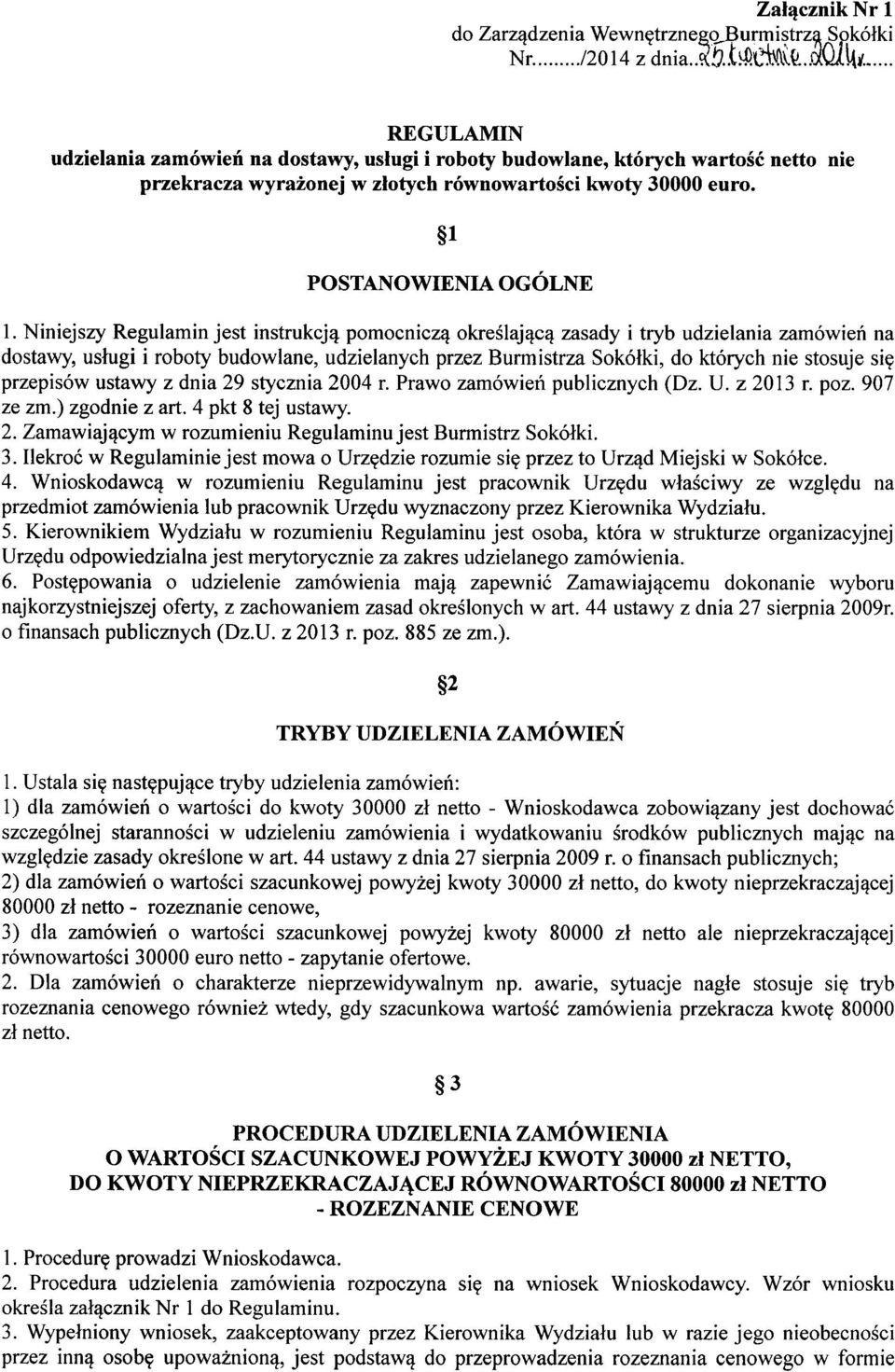 Niniejszy Regulamin jest instrukcją pomocniczą określającą zasady i tryb udzielania zamówień na dostawy, usługi i roboty budowlane, udzielanych przez Burmistrza Sokółki, do których nie stosuje się