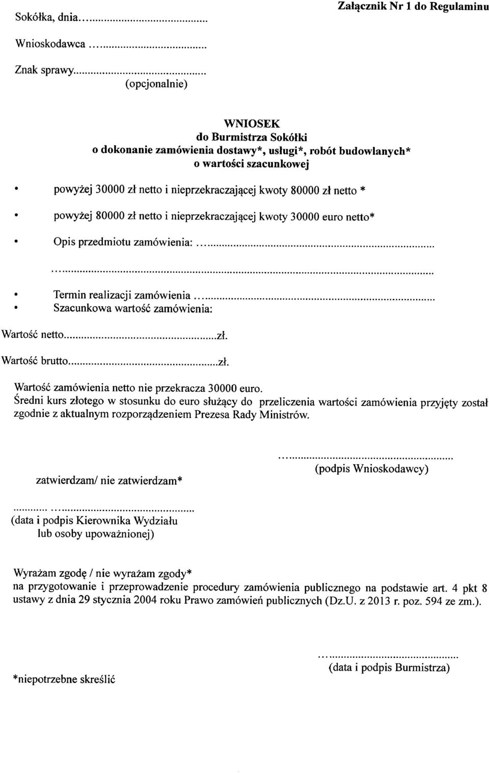 Średni kurs złotego w stosunku do euro służący do przeliczenia wartości zamówienia przyjęty został zgodnie z aktualnym rozporządzeniem Prezesa Rady Ministrów.