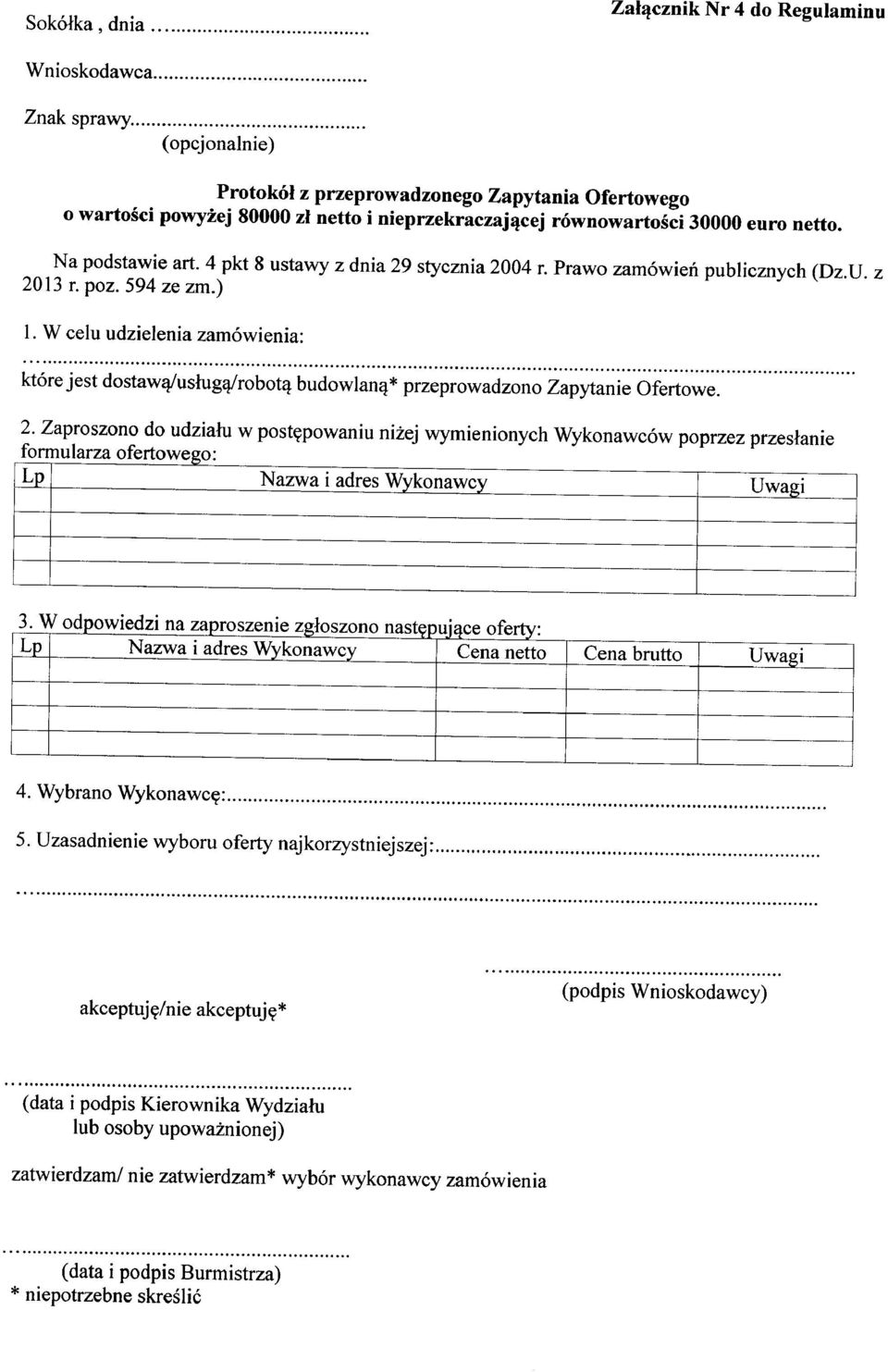 30000 euro netto. Na podstawie art. 4 pkt 8 ustawy z dnia 29 stycznia 2004 r. Prawo zamówień publicznych 2013 r. poz. 594 ze zm.) (Dz.U.