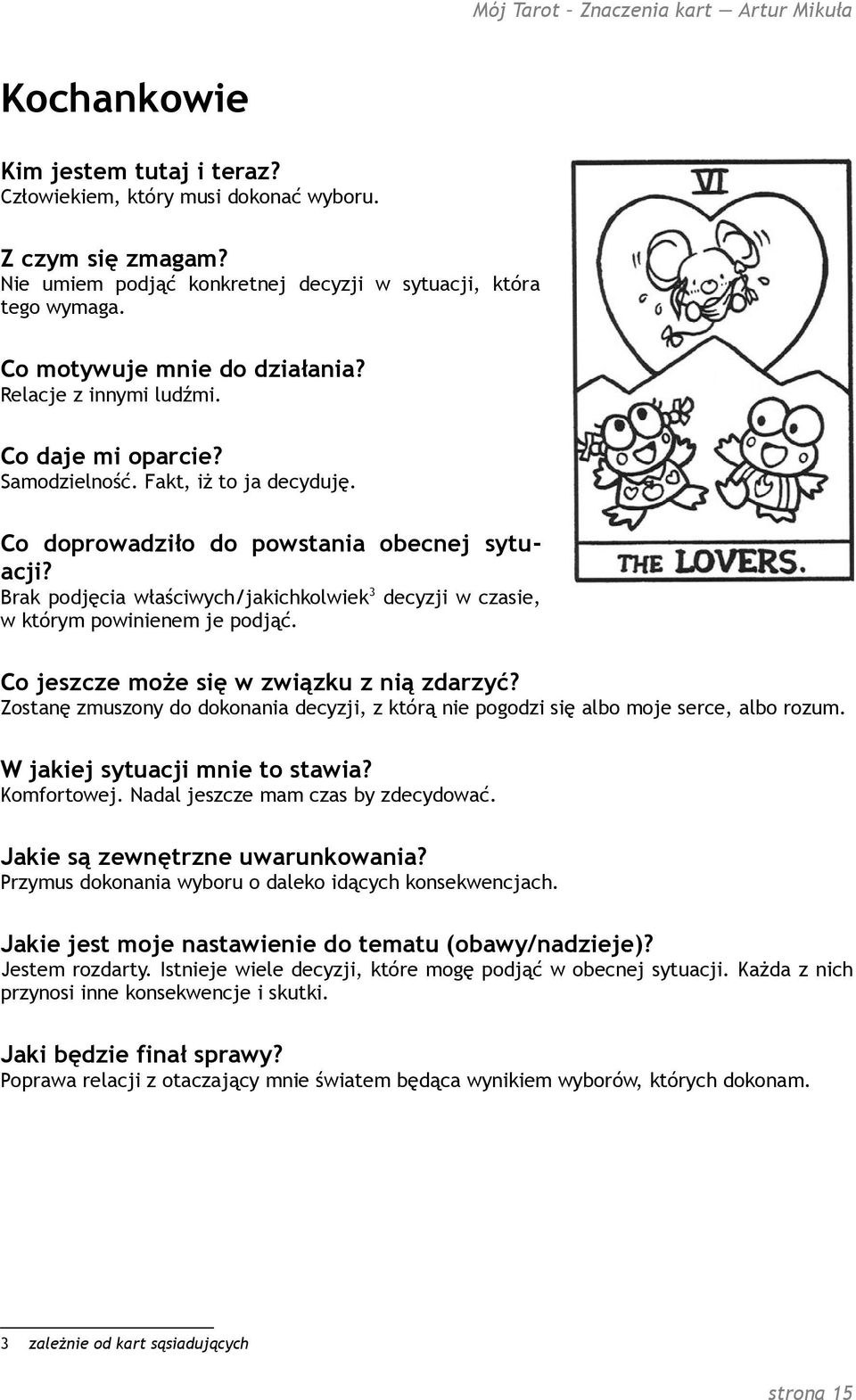 Komfortowej. Nadal jeszcze mam czas by zdecydować. Przymus dokonania wyboru o daleko idących konsekwencjach. Jestem rozdarty.