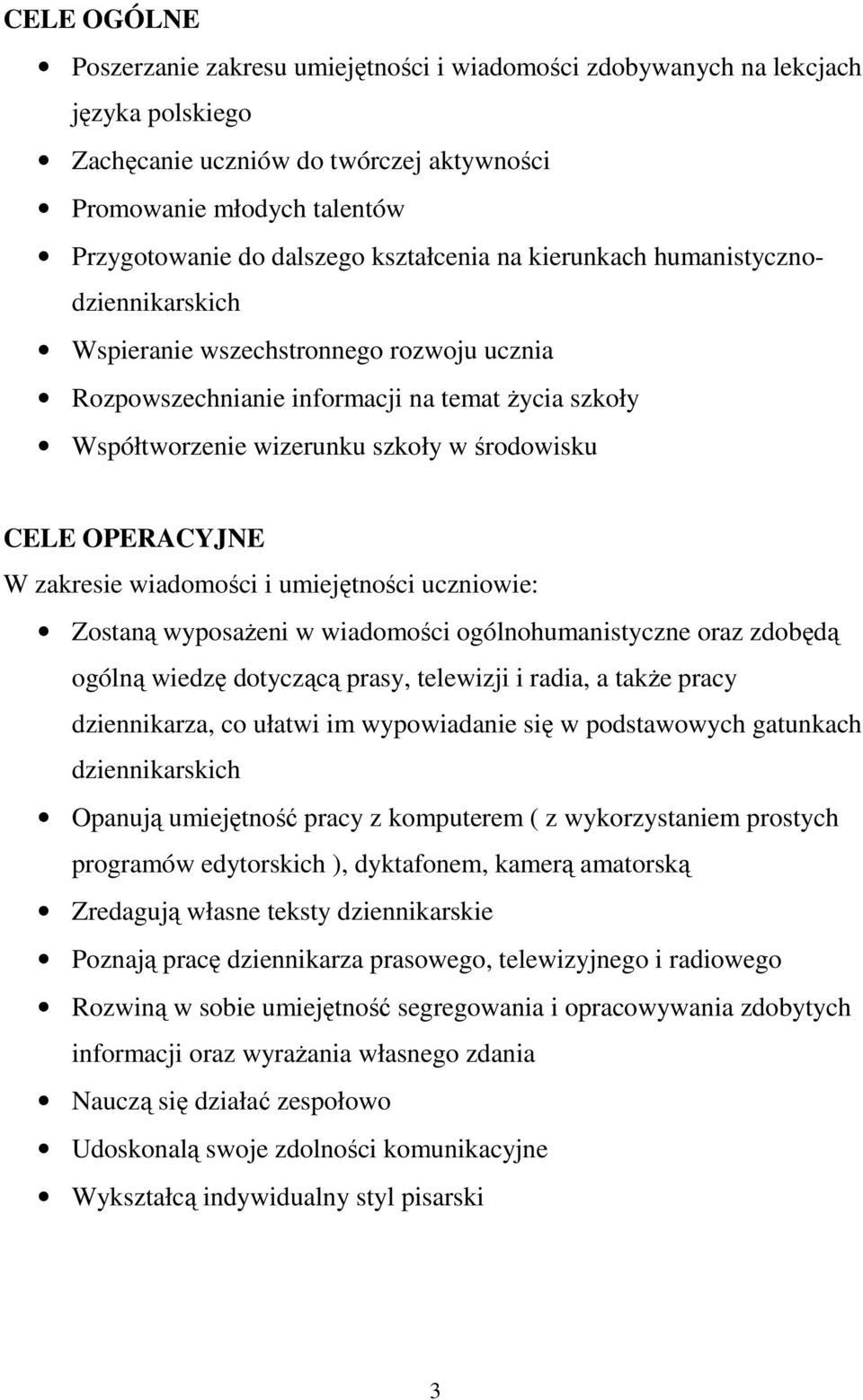 OPERACYJNE W zakresie wiadomości i umiejętności uczniowie: Zostaną wyposaŝeni w wiadomości ogólnohumanistyczne oraz zdobędą ogólną wiedzę dotyczącą prasy, telewizji i radia, a takŝe pracy