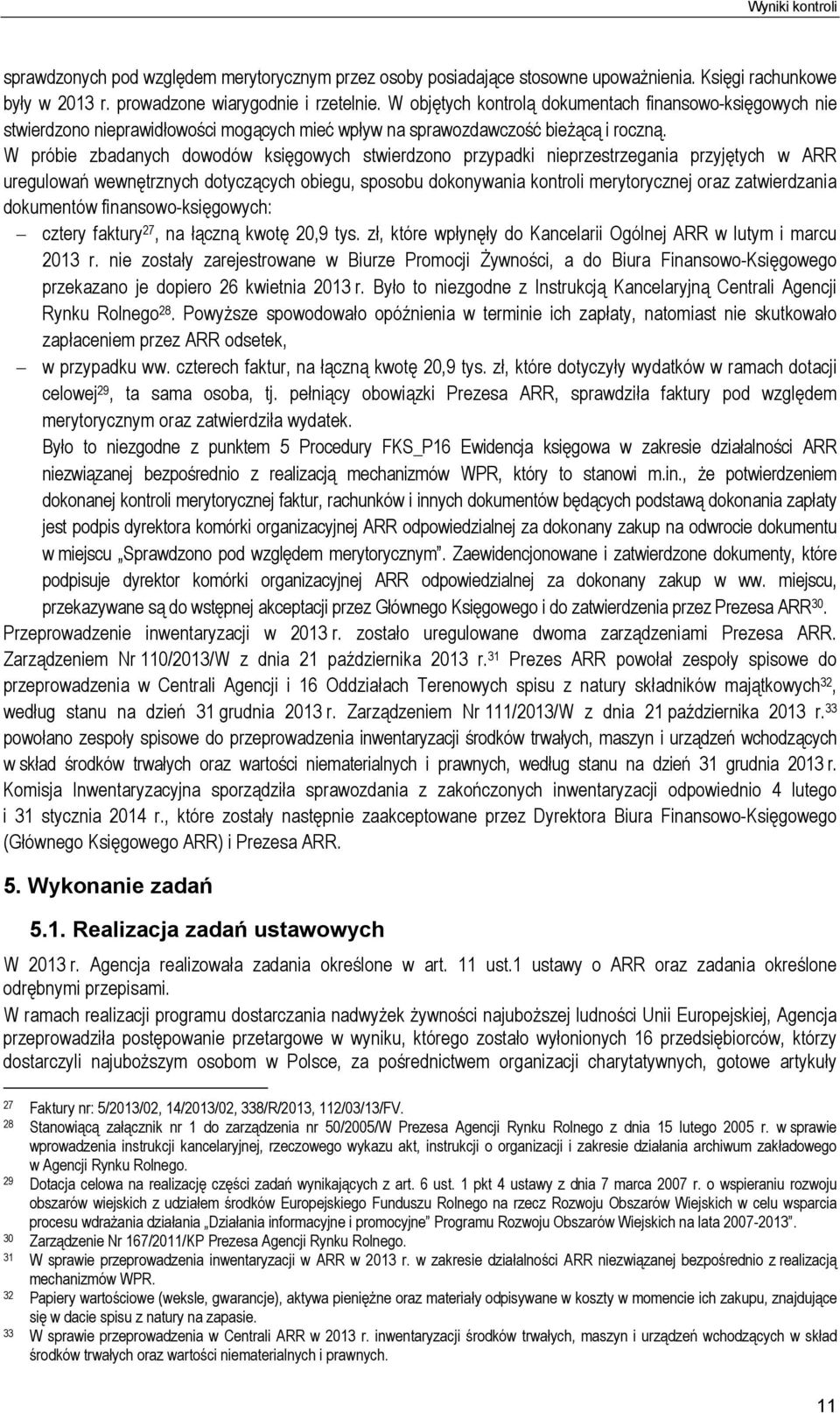 W próbie zbadanych dowodów księgowych stwierdzono przypadki nieprzestrzegania przyjętych w ARR uregulowań wewnętrznych dotyczących obiegu, sposobu dokonywania kontroli merytorycznej oraz