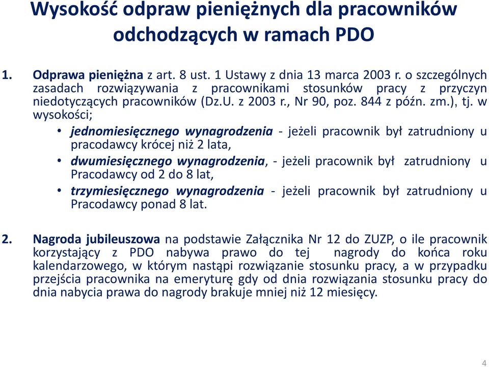 w wysokości; jednomiesięcznego wynagrodzenia - jeżeli pracownik był zatrudniony u pracodawcy krócej niż 2 lata, dwumiesięcznego wynagrodzenia, - jeżeli pracownik był zatrudniony u Pracodawcy od 2 do