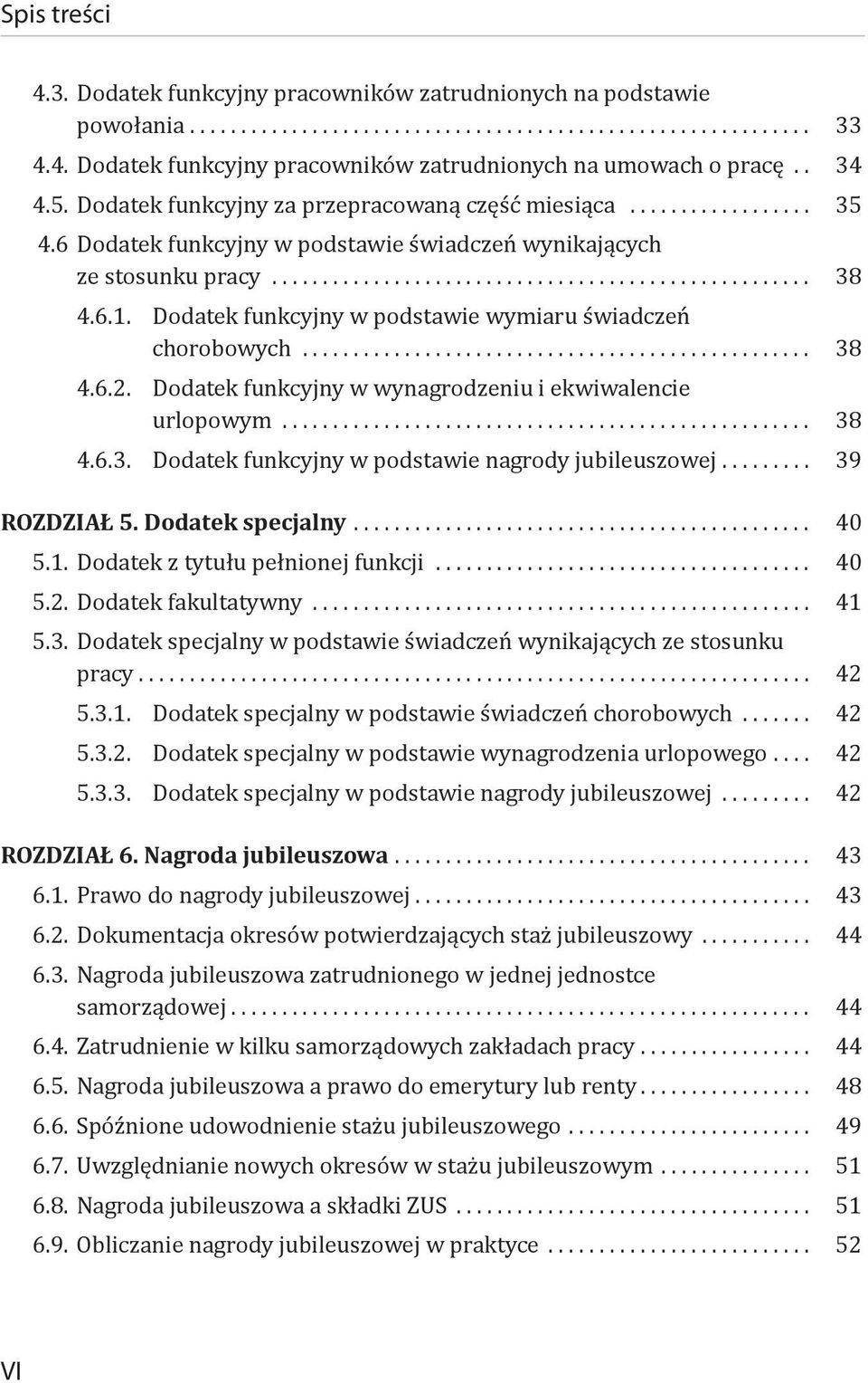 Dodatek funkcyjny w podstawie wymiaru świadczeń chorobowych... 38 4.6.2. Dodatek funkcyjny w wynagrodzeniu i ekwiwalencie urlopowym... 38 4.6.3. Dodatek funkcyjny w podstawie nagrody jubileuszowej.