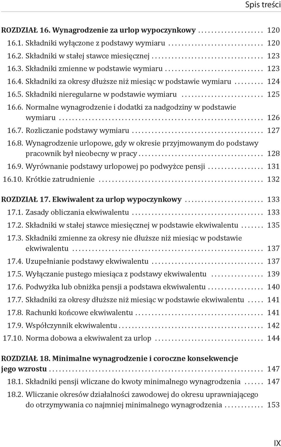 .. 126 16.7. Rozliczanie podstawy wymiaru... 127 16.8. Wynagrodzenie urlopowe, gdy w okresie przyjmowanym do podstawy pracownik był nieobecny w pracy... 128 16.9.