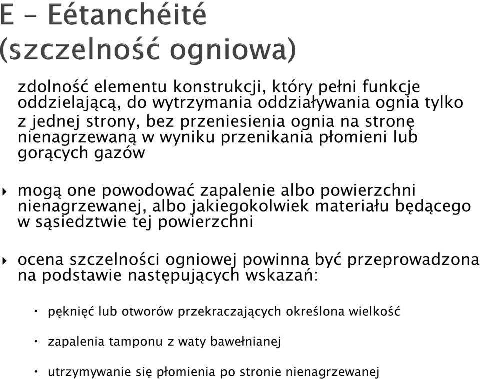 jakiegokolwiek materiału będącego w sąsiedztwie tej powierzchni ocena szczelności ogniowej powinna być przeprowadzona na podstawie następujących