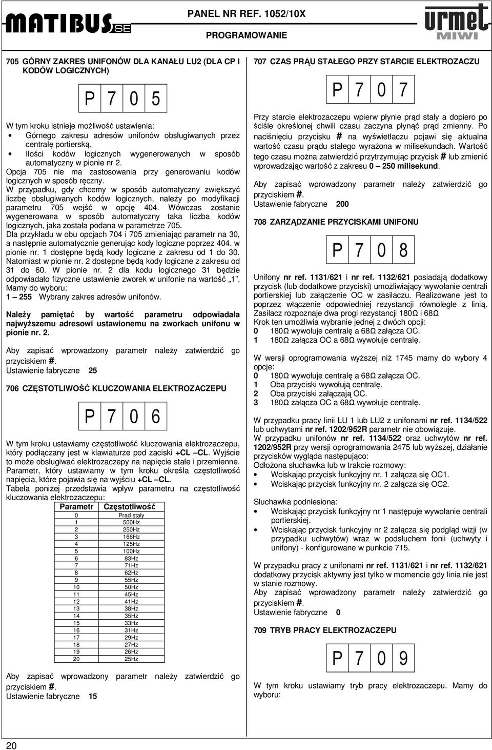 W przypadku, gdy chcemy w sposób automatyczny zwiększyć liczbę obsługiwanych kodów logicznych, należy po modyfikacji parametru 705 wejść w opcję 404.