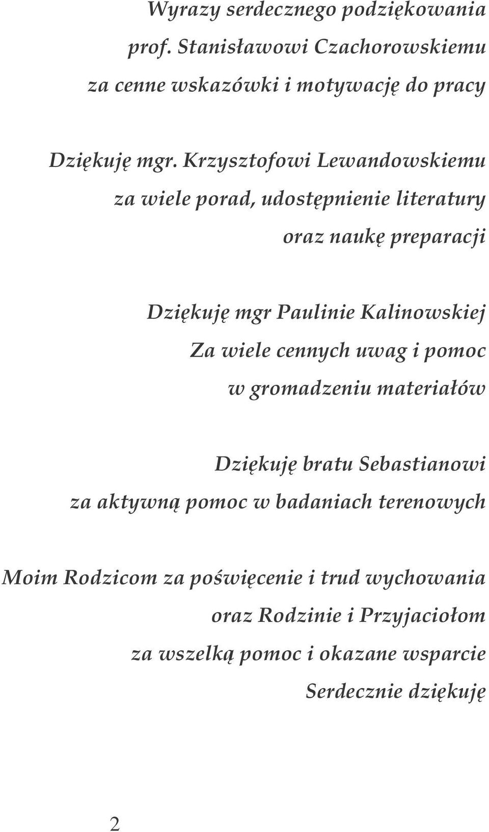 Za wiele cennych uwag i pomoc w gromadzeniu materiałów Dzikuj bratu Sebastianowi za aktywn pomoc w badaniach terenowych