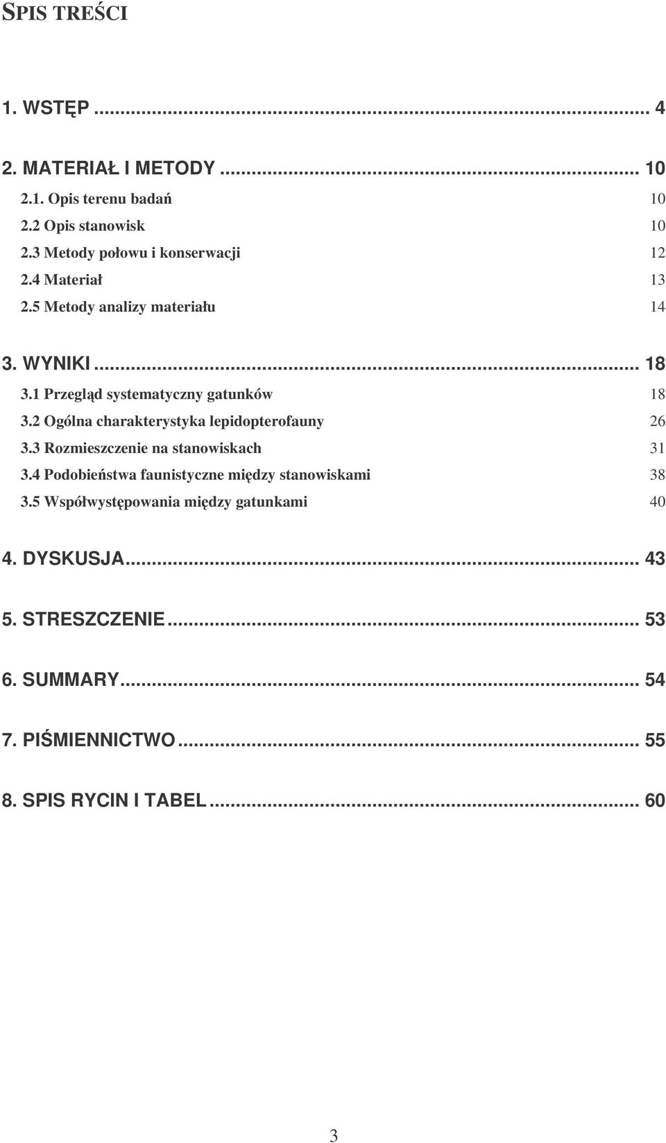 1 Przegld systematyczny gatunków 18 3.2 Ogólna charakterystyka lepidopterofauny 26 3.3 Rozmieszczenie na stanowiskach 31 3.